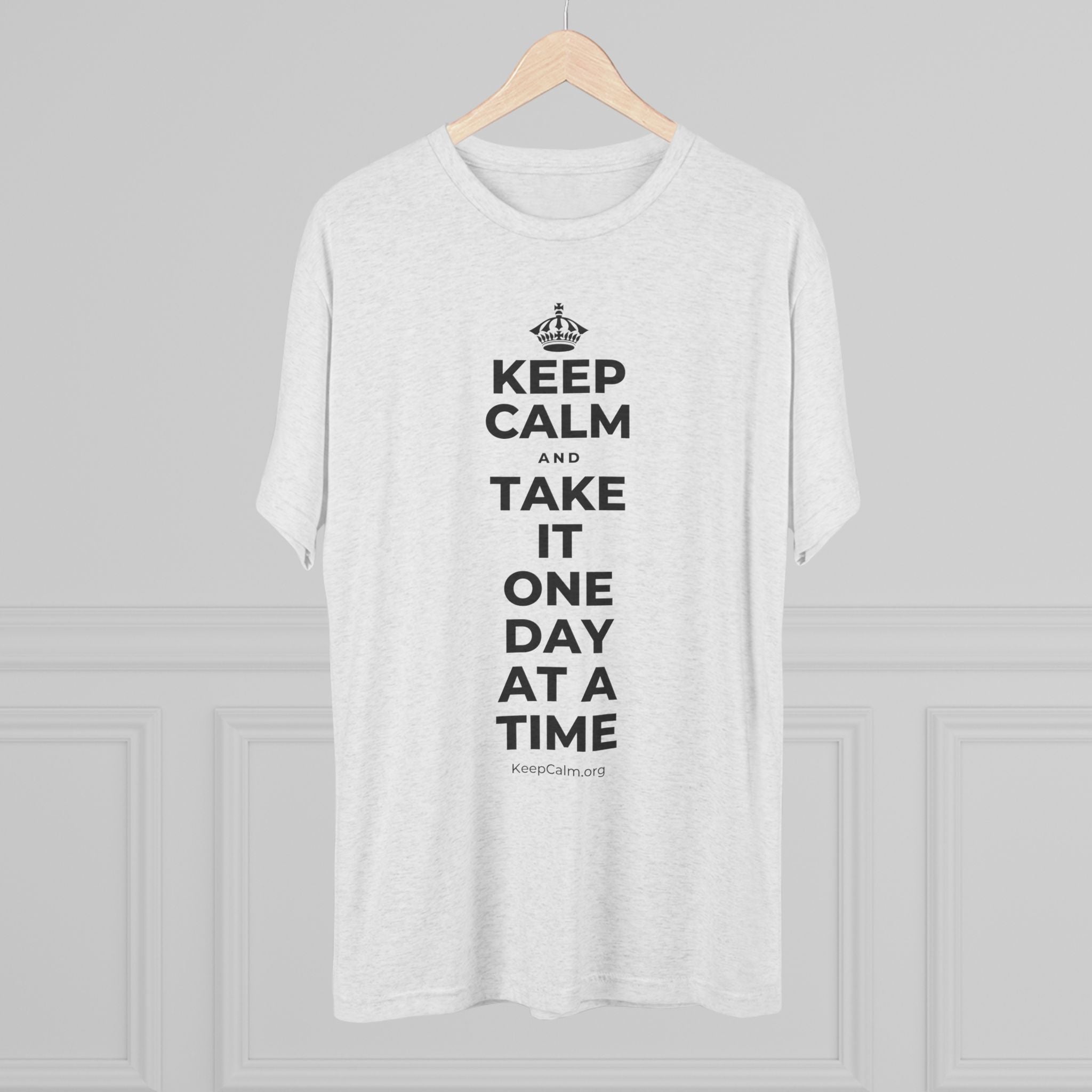 KEEP CALM AND TAKE IT ONE DAY AT A TIME Tri-Blend Tee