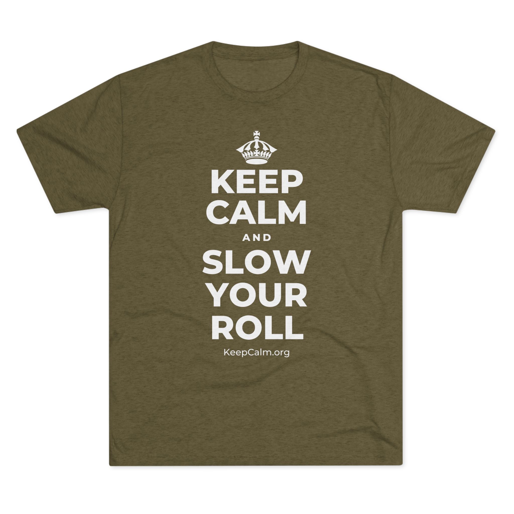 KEEP CALM AND SLOW YOUR ROLL Tri-Blend Tee