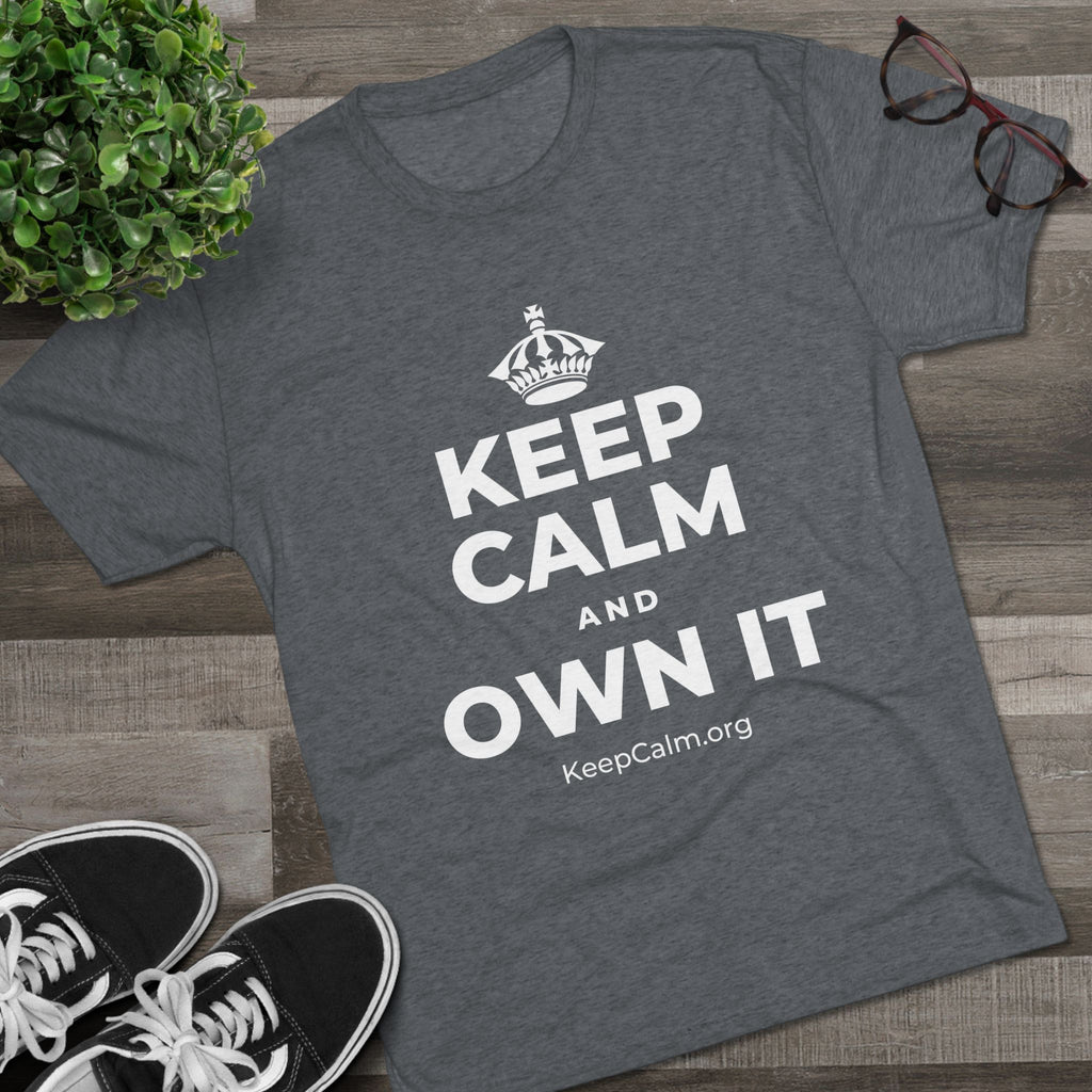KEEP CALM AND OWN IT Tri-Blend Tee