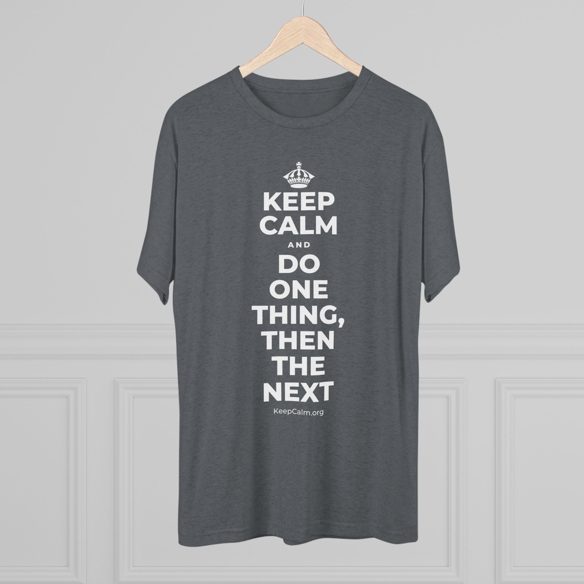 KEEP CALM AND DO ONE THING, THEN THE NEXT Tri-Blend Tee