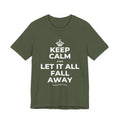 KEEP CALM AND LET IT ALL FALL AWAY T-Shirt (Military Green–Autumn)