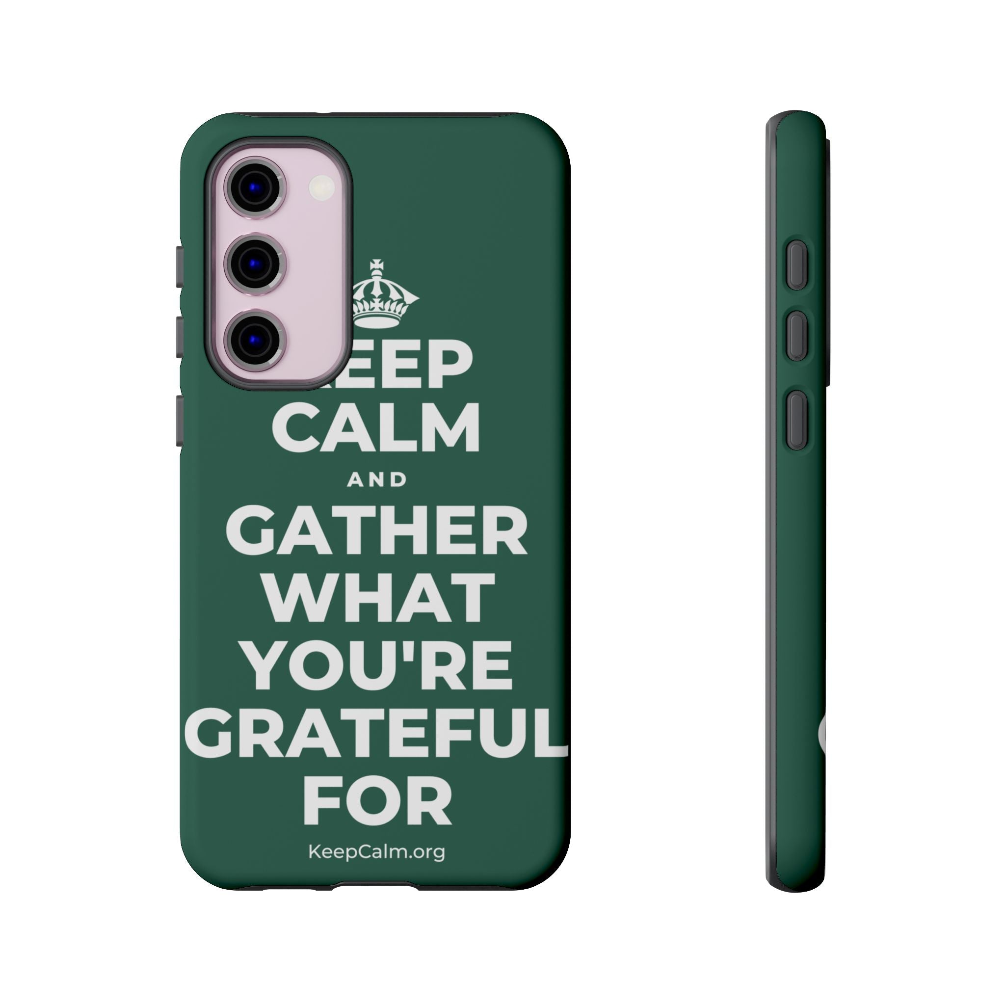 KEEP CALM AND GATHER WHAT YOU'RE GRATEFUL FOR Phone Case