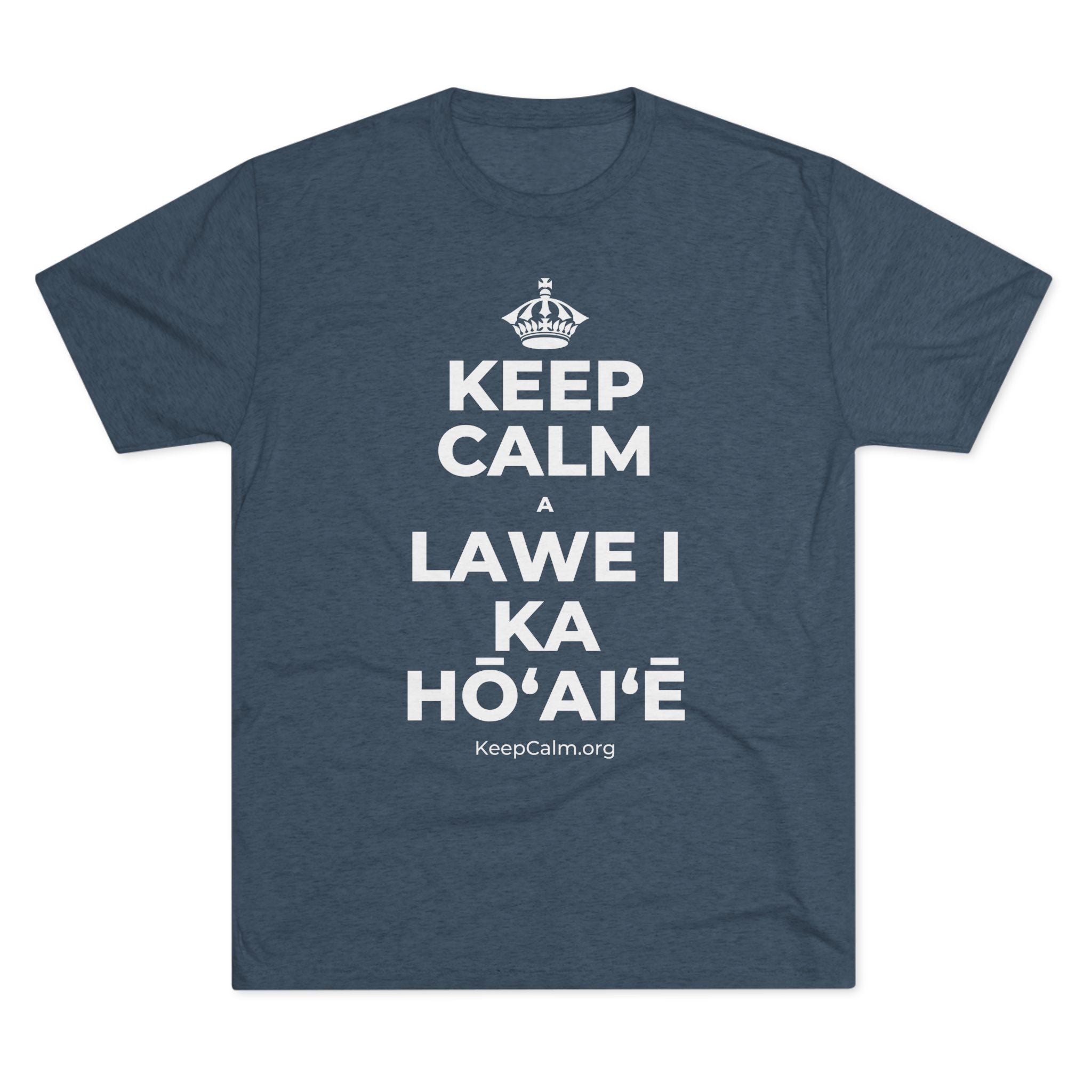 KEEP CALM A LAWE I KA HŌʻAIʻĒ Tri-Blend Tee