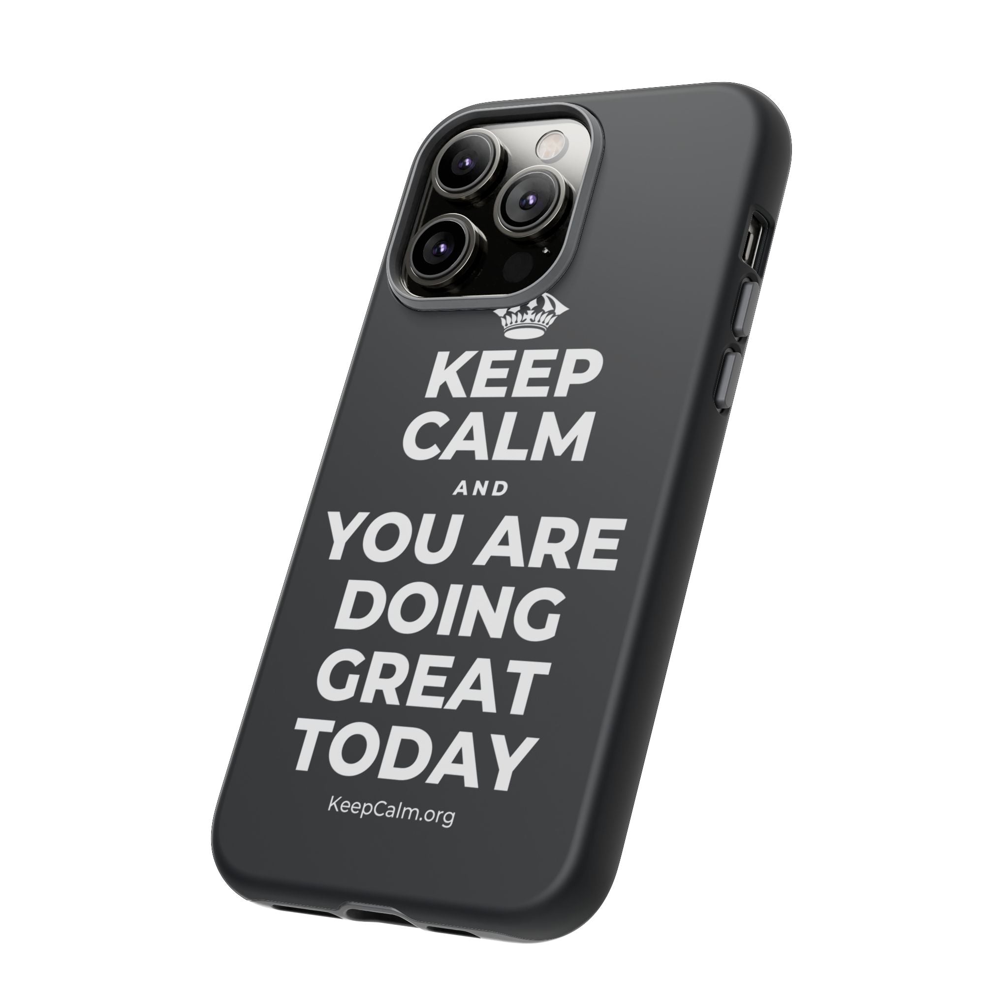 KEEP CALM AND YOU ARE DOING GREAT TODAY Phone Case (Dark)