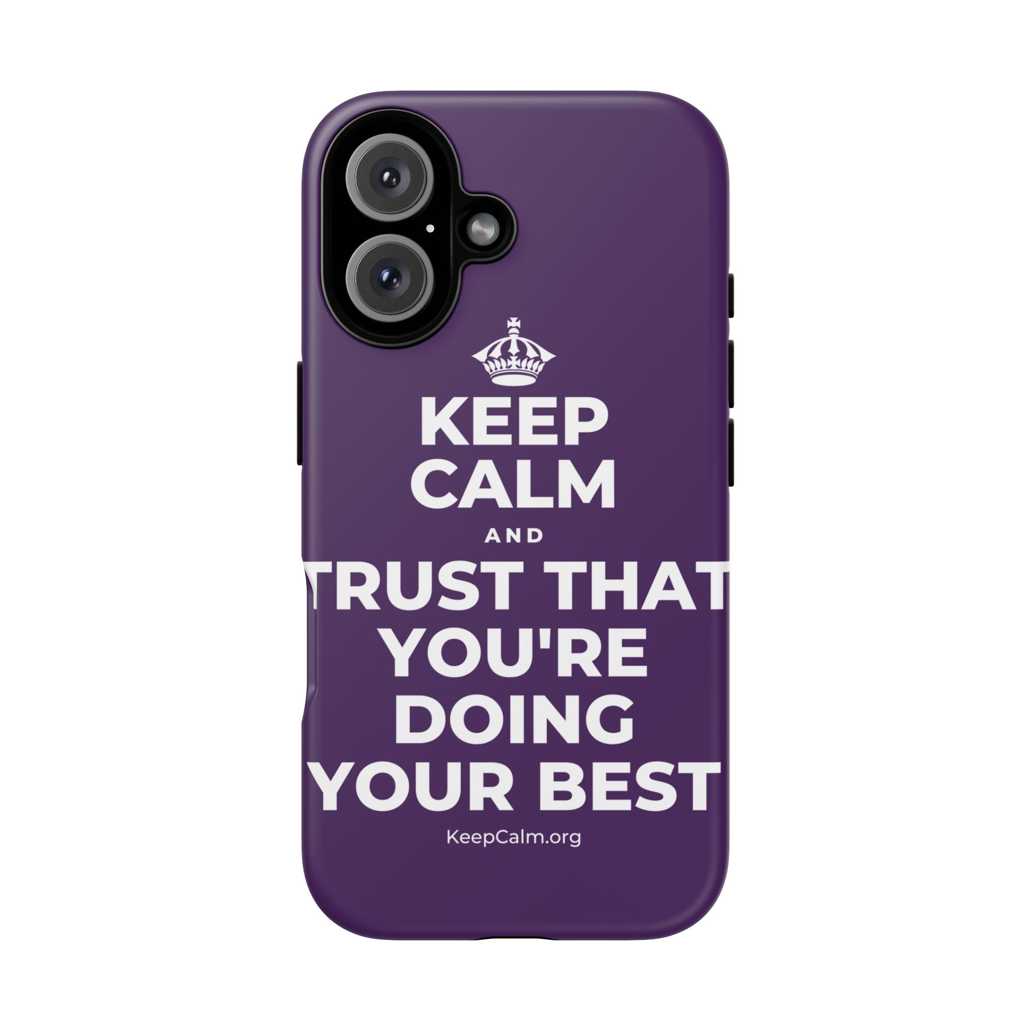 KEEP CALM AND TRUST THAT YOU'RE DOING YOUR BEST Phone Case
