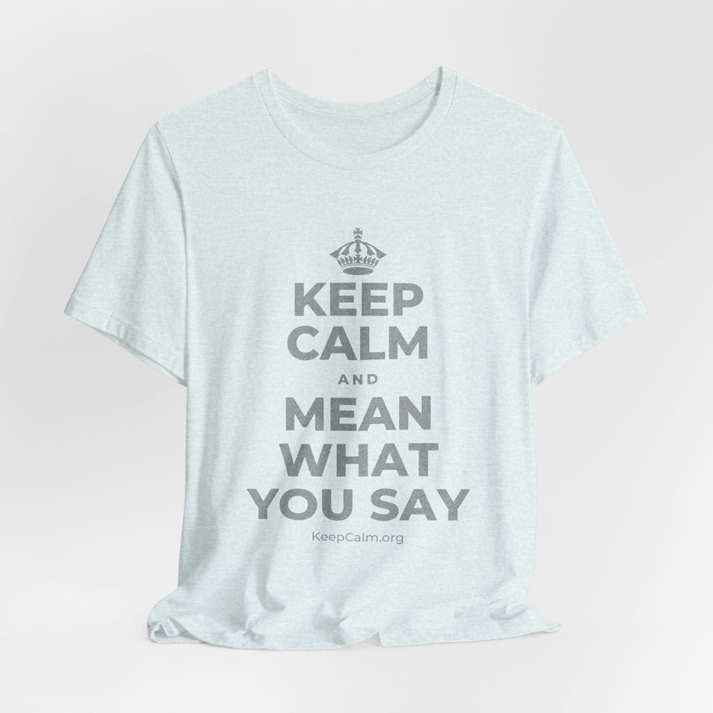 KEEP CALM AND MEAN WHAT YOU SAY T-Shirt (Soft Cream–Heather Mauve)