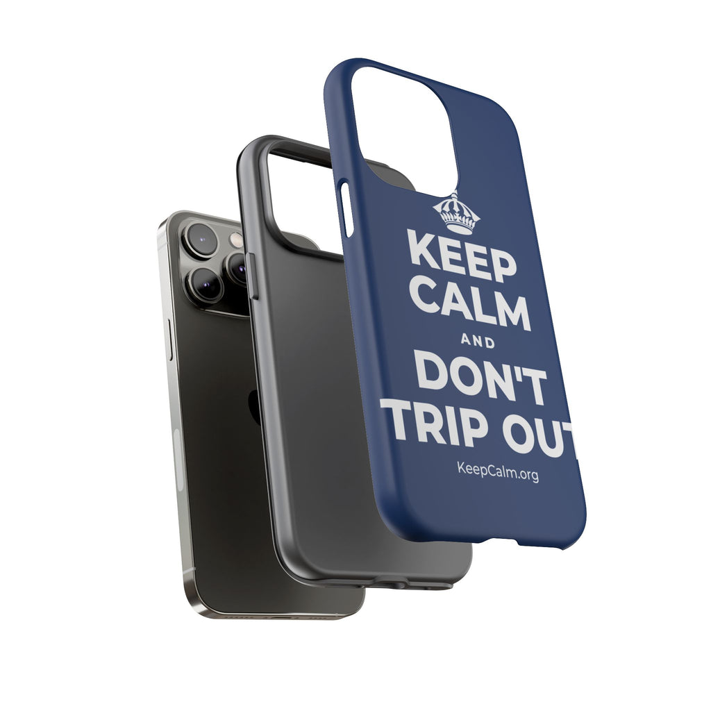 KEEP CALM AND DON'T TRIP OUT Phone Case