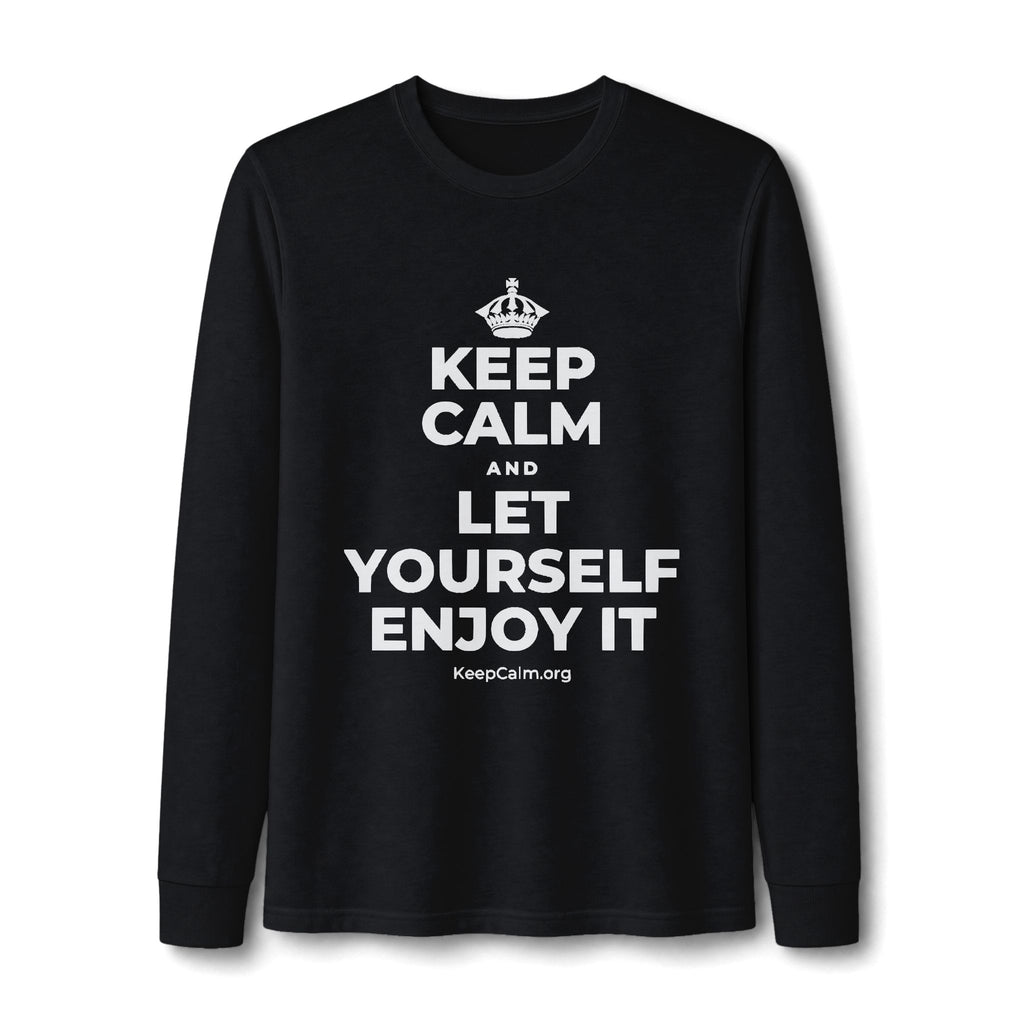 KEEP CALM AND LET YOURSELF ENJOY IT Long Sleeve Tee