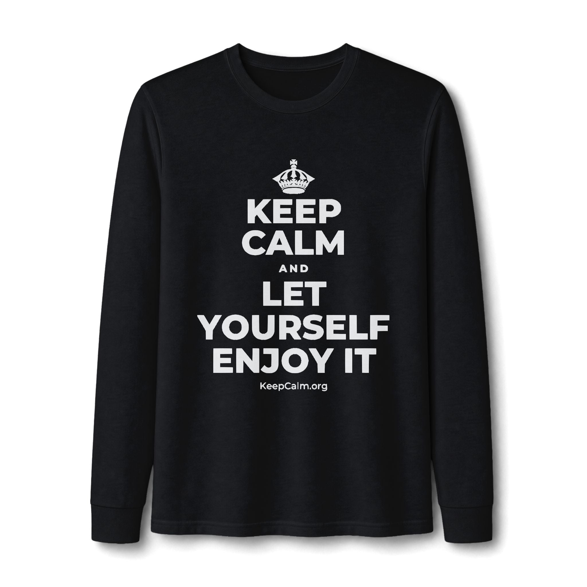 KEEP CALM AND LET YOURSELF ENJOY IT Long Sleeve Tee