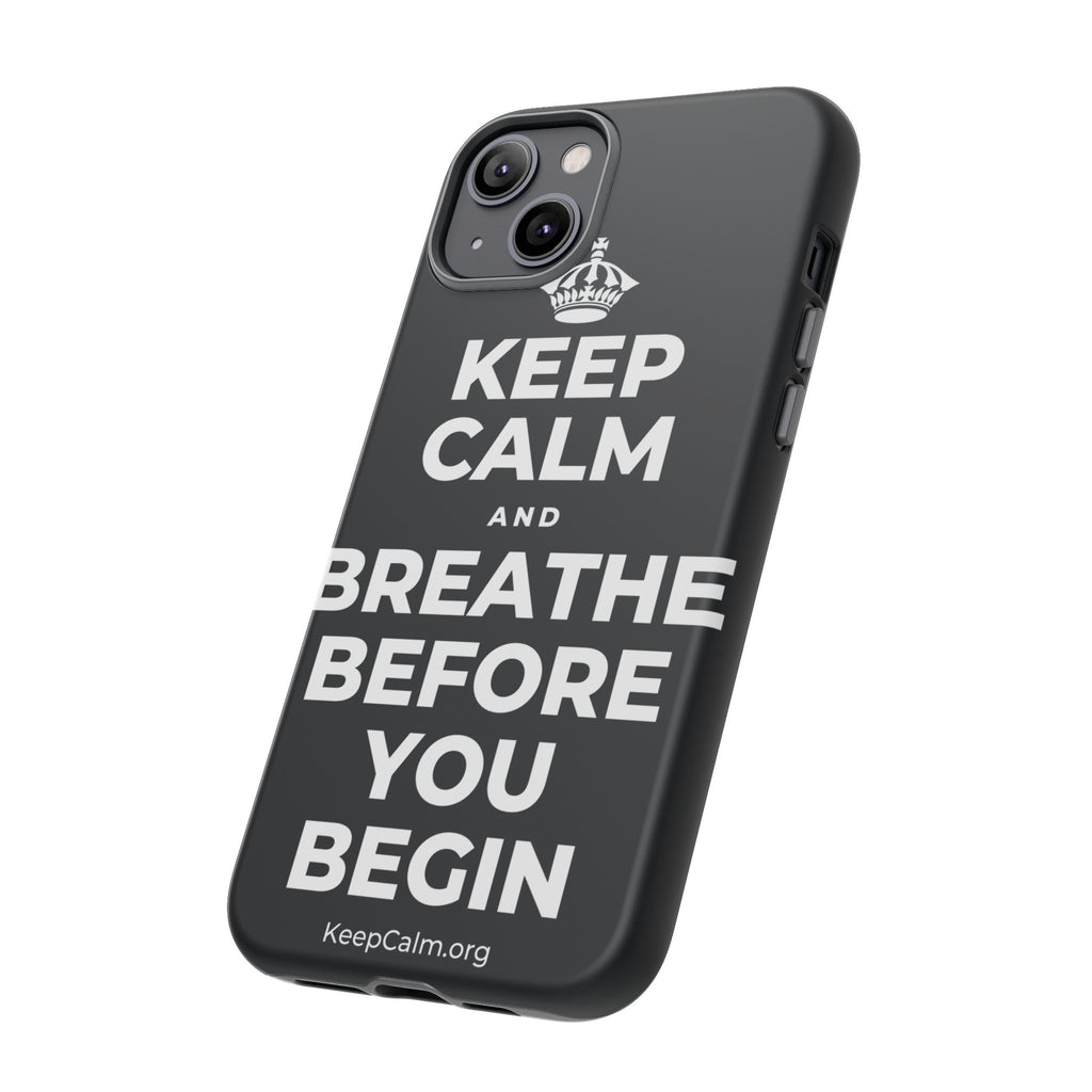 KEEP CALM AND BREATHE BEFORE YOU BEGIN Phone Case (Dark)
