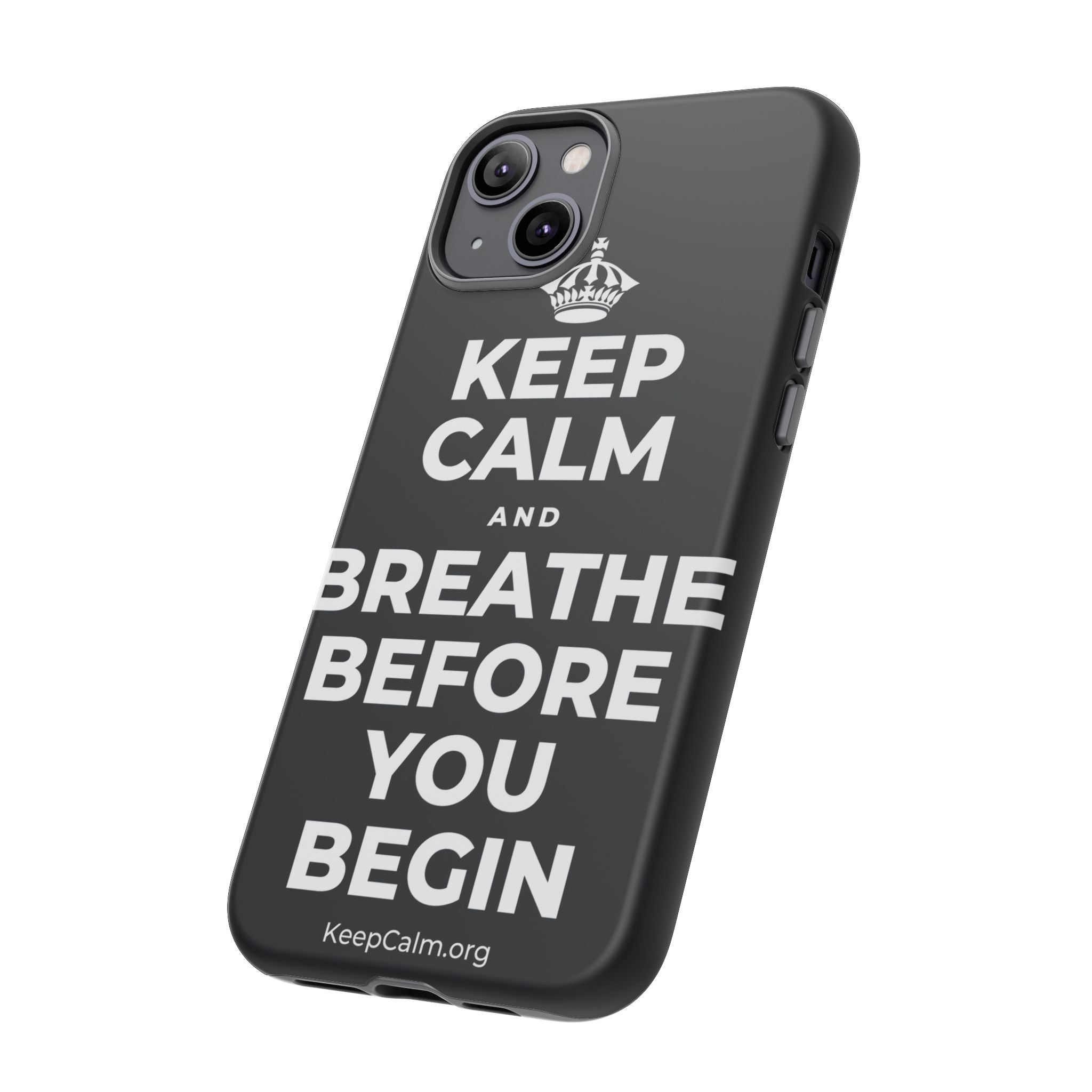 KEEP CALM AND BREATHE BEFORE YOU BEGIN Phone Case (Dark)