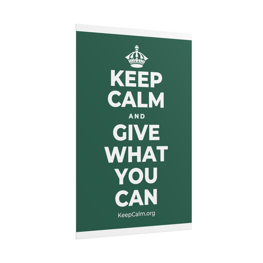 KEEP CALM AND GIVE WHAT YOU CAN Poster