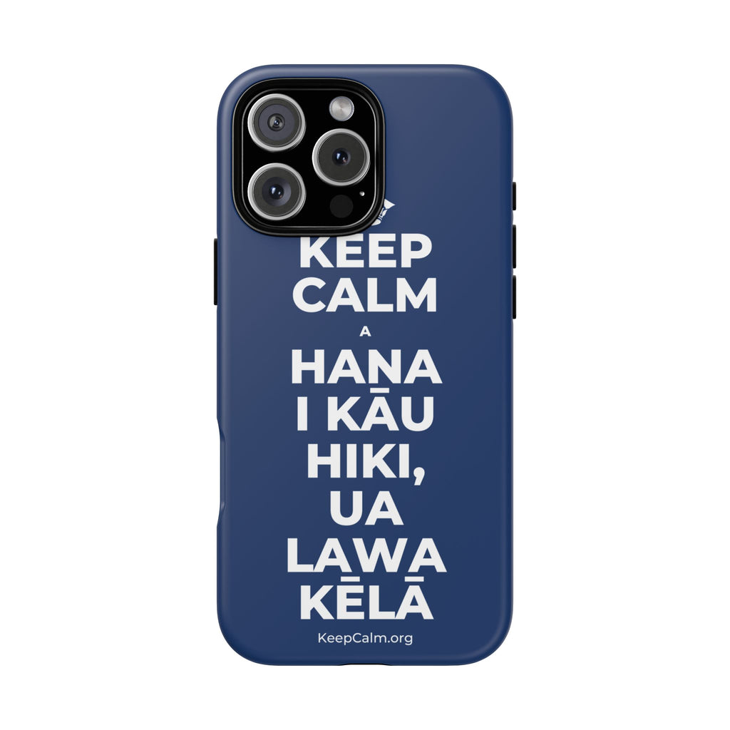 KEEP CALM A HANA I KĀU HIKI, UA LAWA KĒLĀ Phone Case