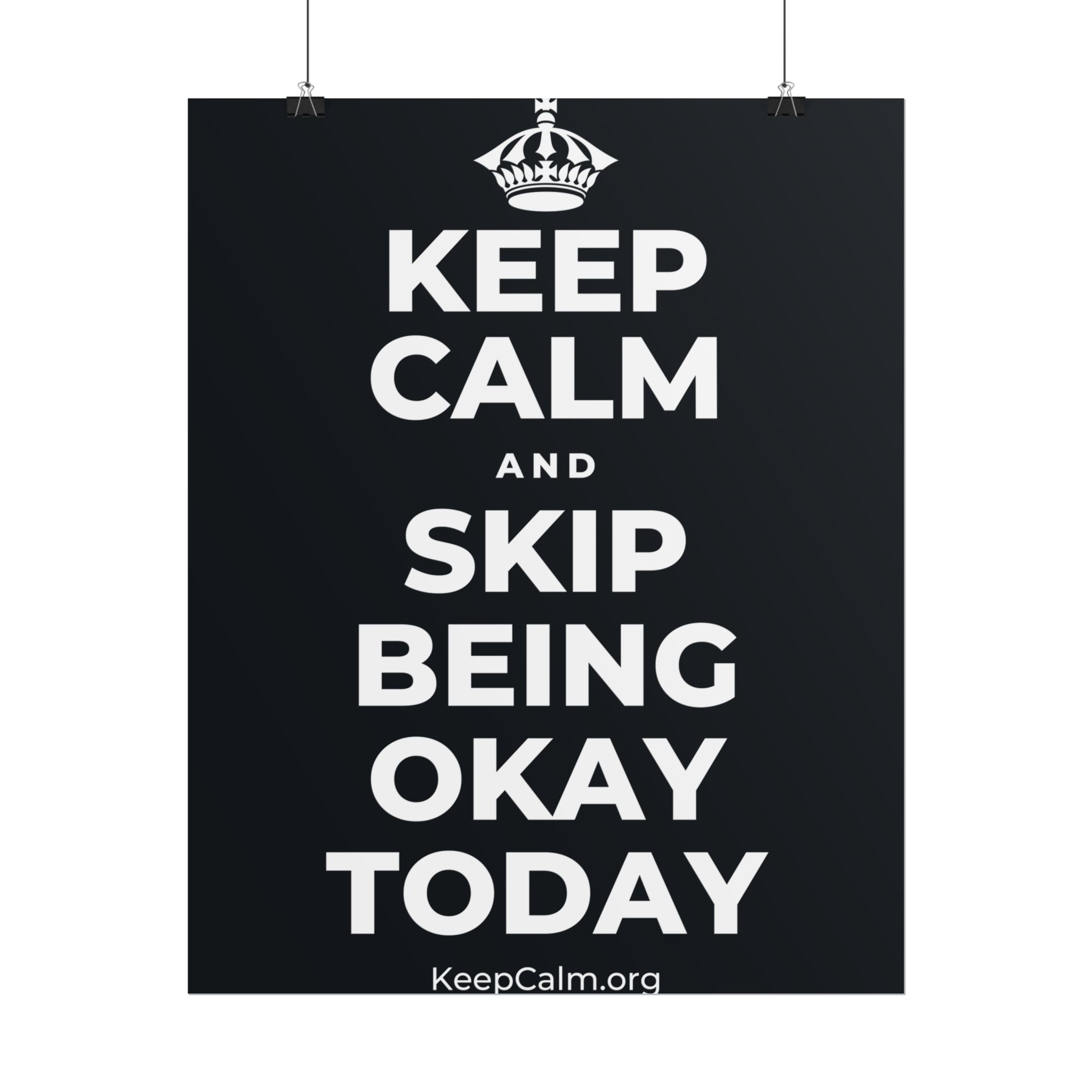 KEEP CALM AND SKIP BEING OKAY TODAY Poster (Dark)