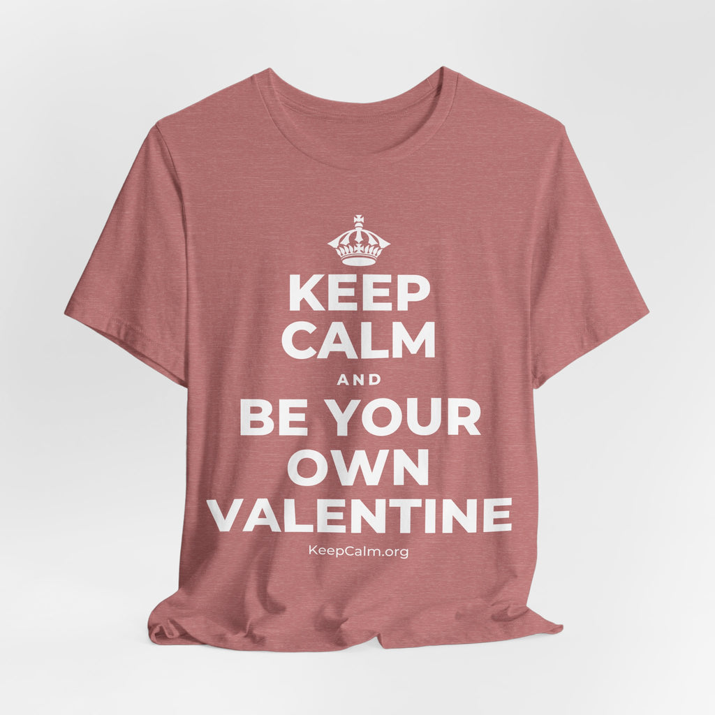 KEEP CALM AND BE YOUR OWN VALENTINE T-Shirt (Soft Cream–Heather Mauve)