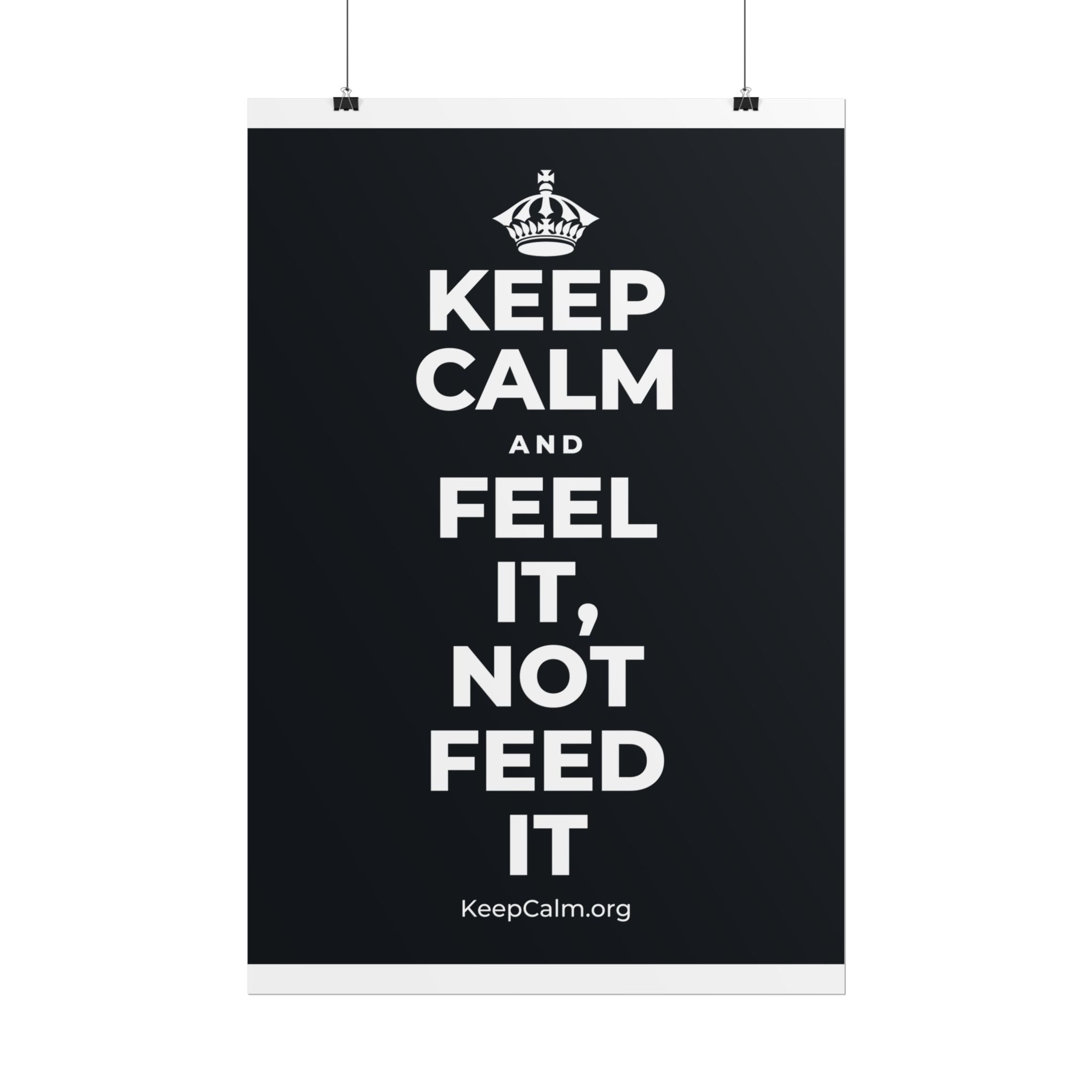 KEEP CALM AND FEEL IT, NOT FEED IT Poster (Dark)
