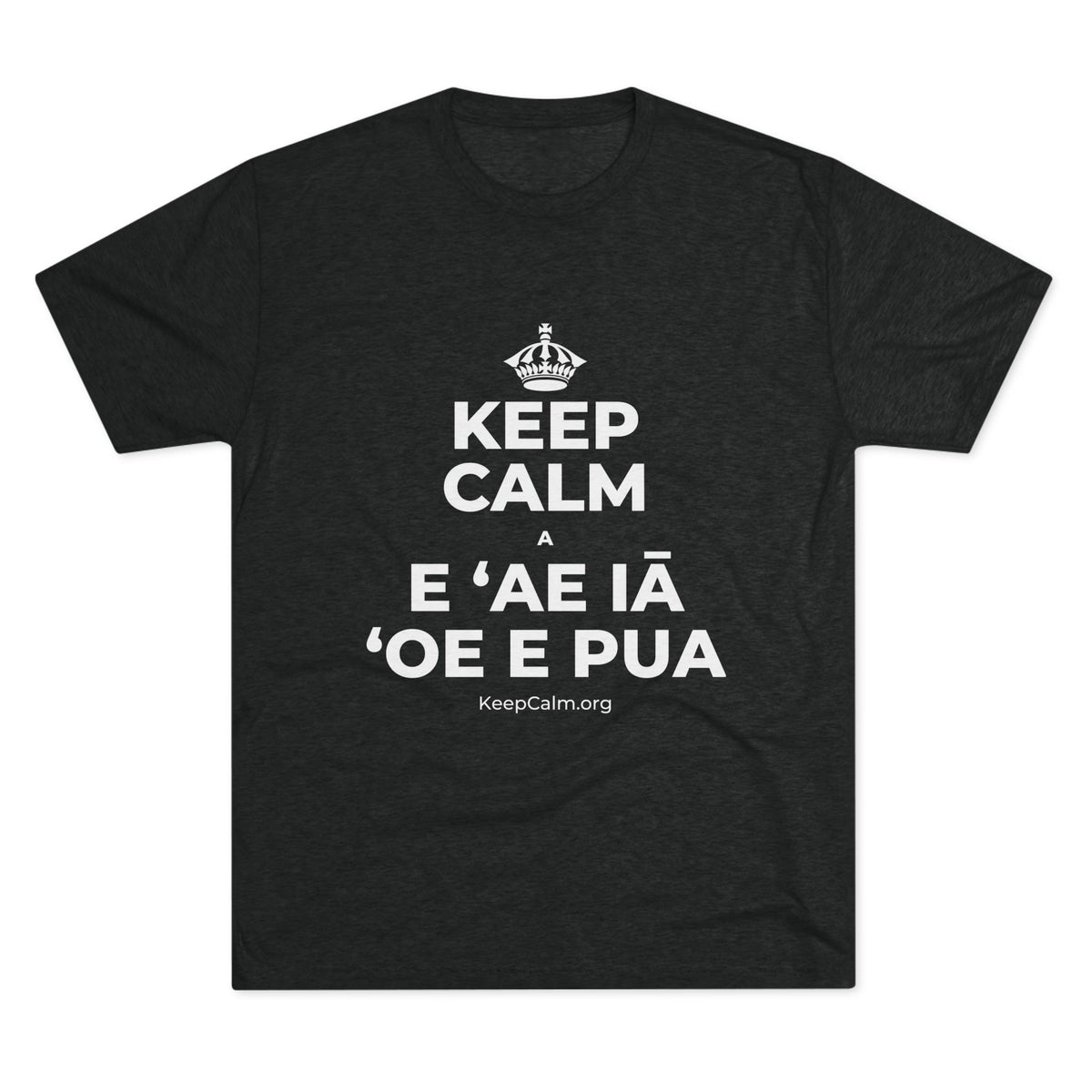 KEEP CALM A E ʻAE IĀ ʻOE E PUA Tri-Blend Tee