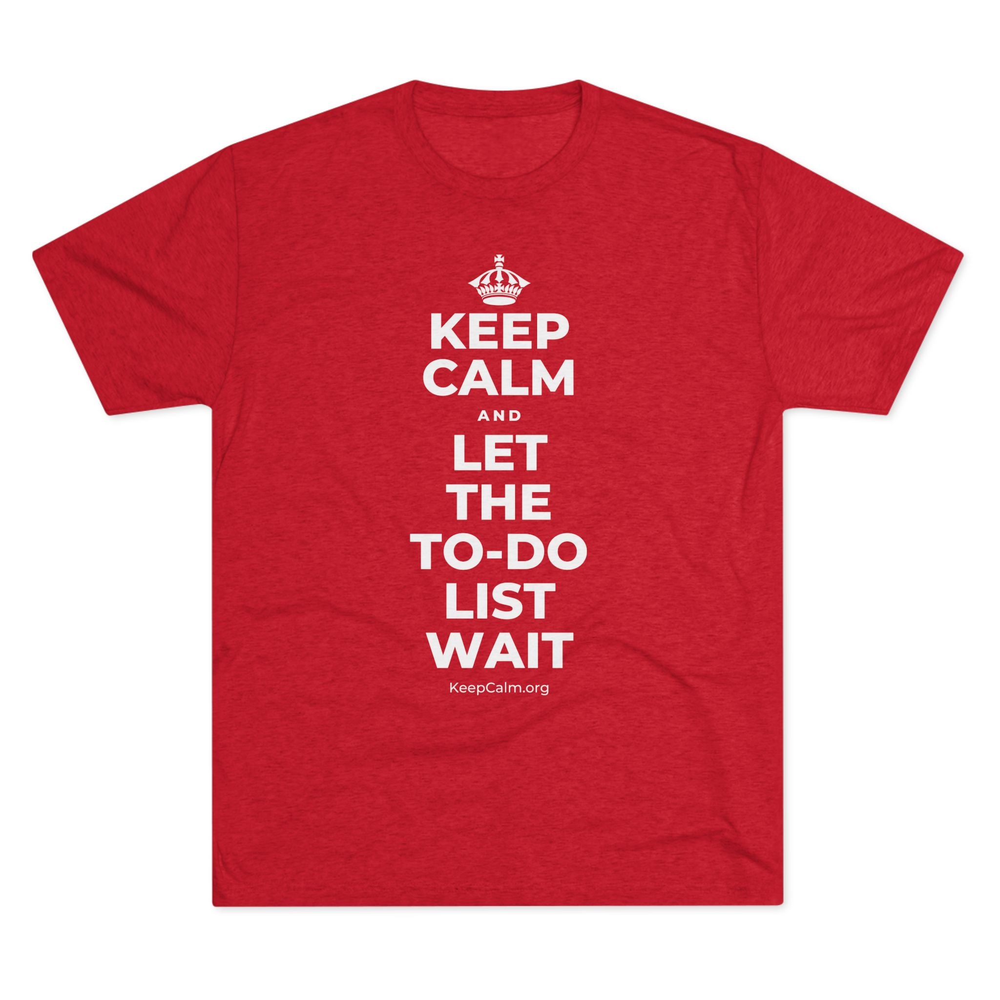 KEEP CALM AND LET THE TO-DO LIST WAIT Tri-Blend Tee