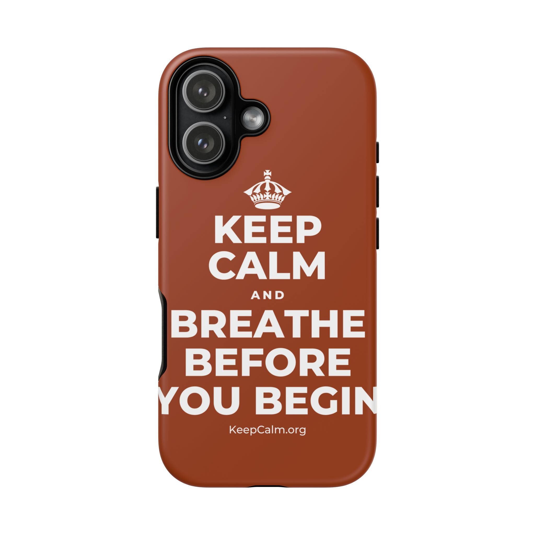 KEEP CALM AND BREATHE BEFORE YOU BEGIN Phone Case