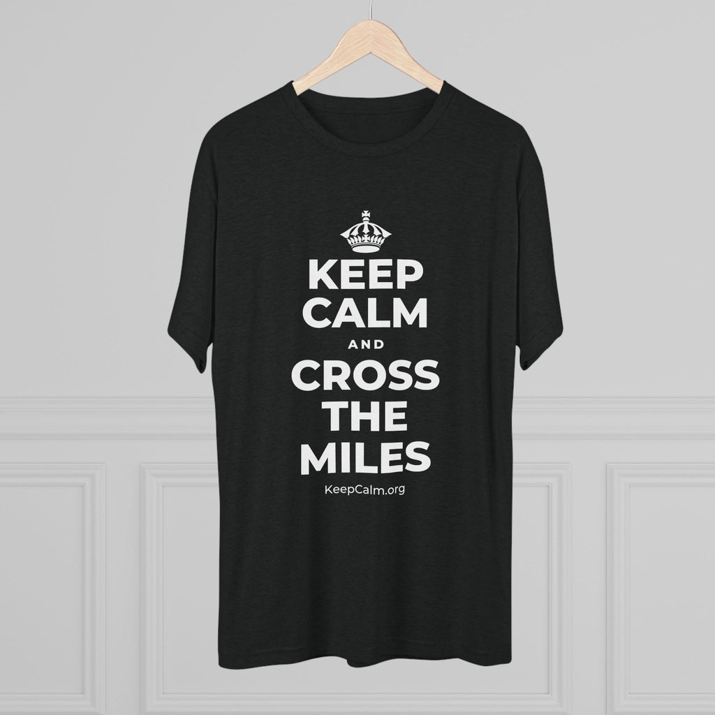 KEEP CALM AND CROSS THE MILES Tri-Blend Tee