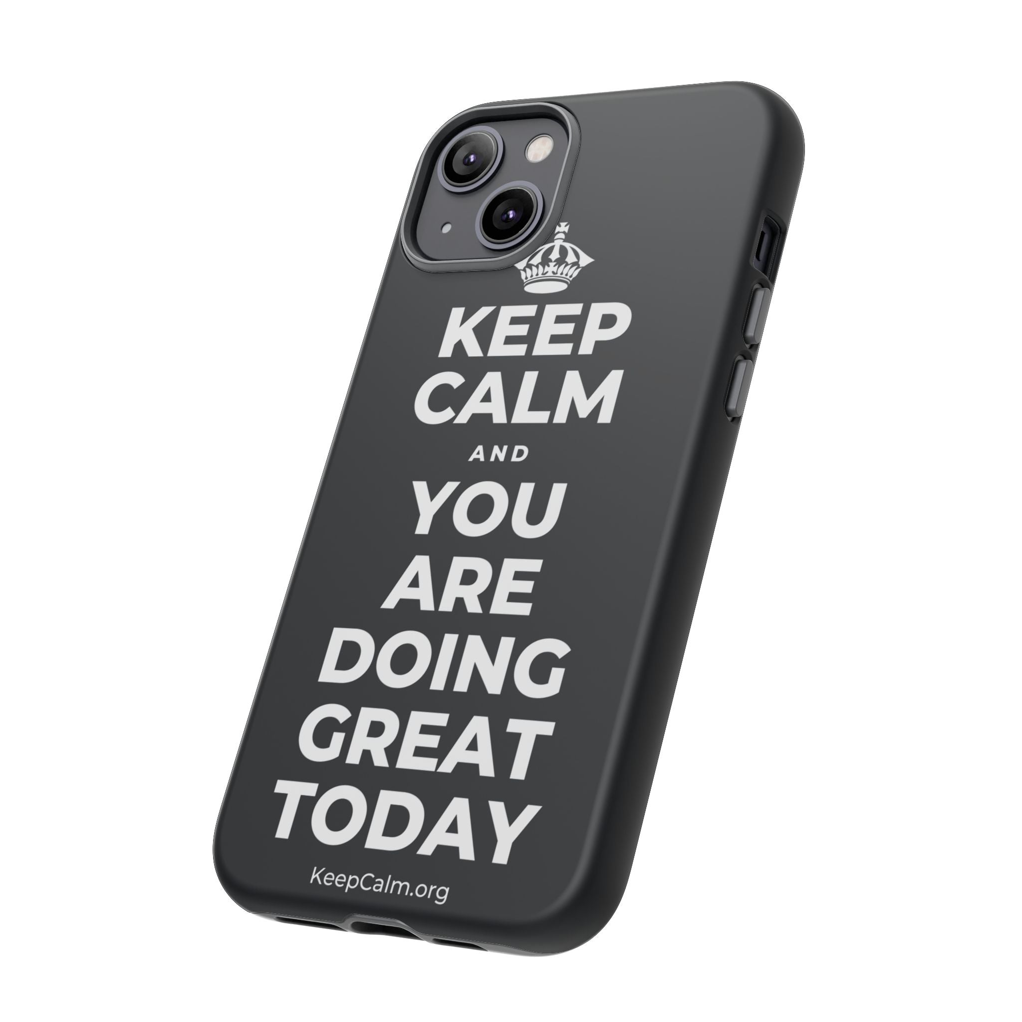 KEEP CALM AND YOU ARE DOING GREAT TODAY Phone Case (Dark)