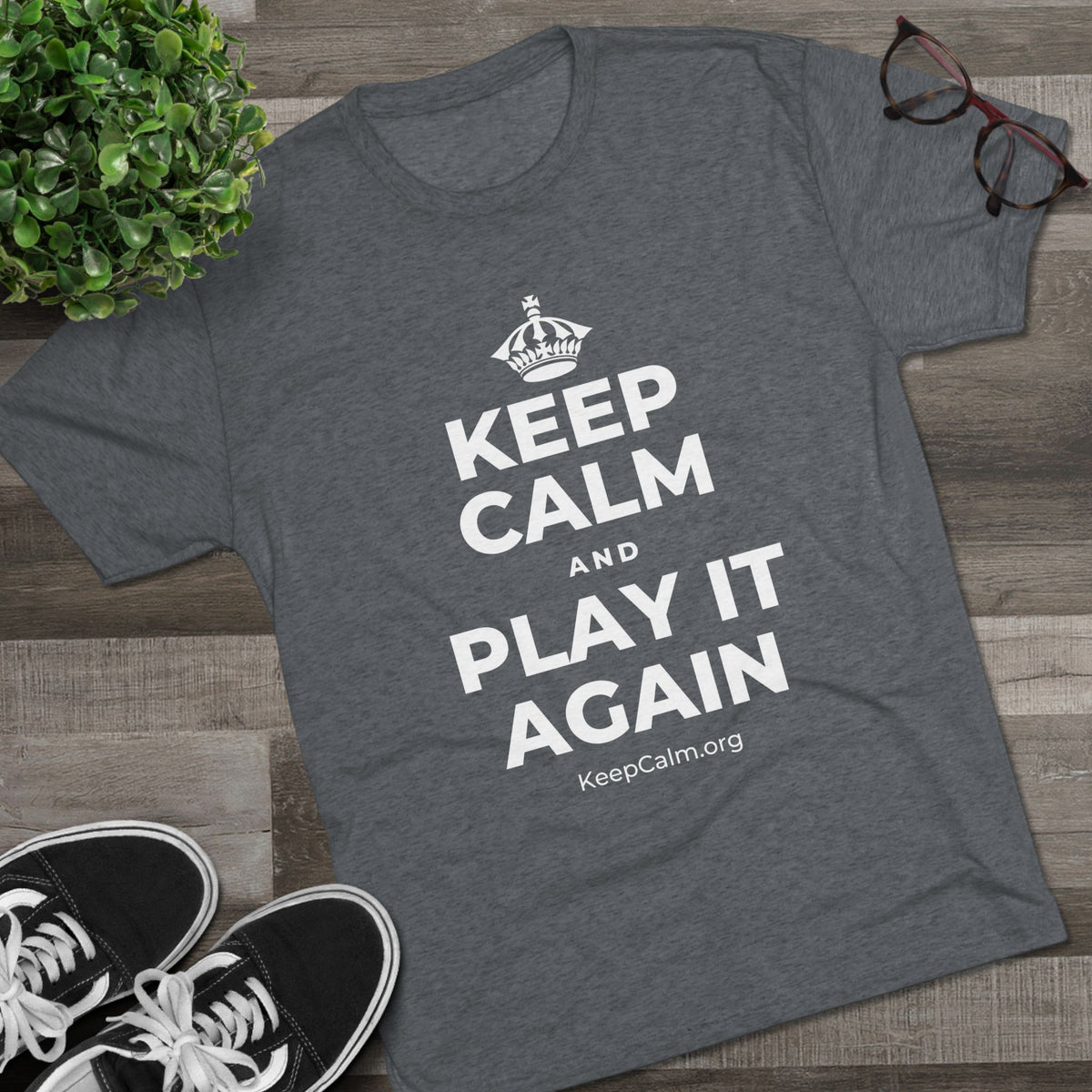 KEEP CALM AND PLAY IT AGAIN Tri-Blend Tee