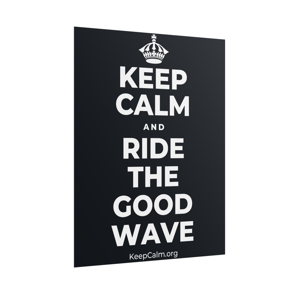KEEP CALM AND RIDE THE GOOD WAVE Poster (Dark)