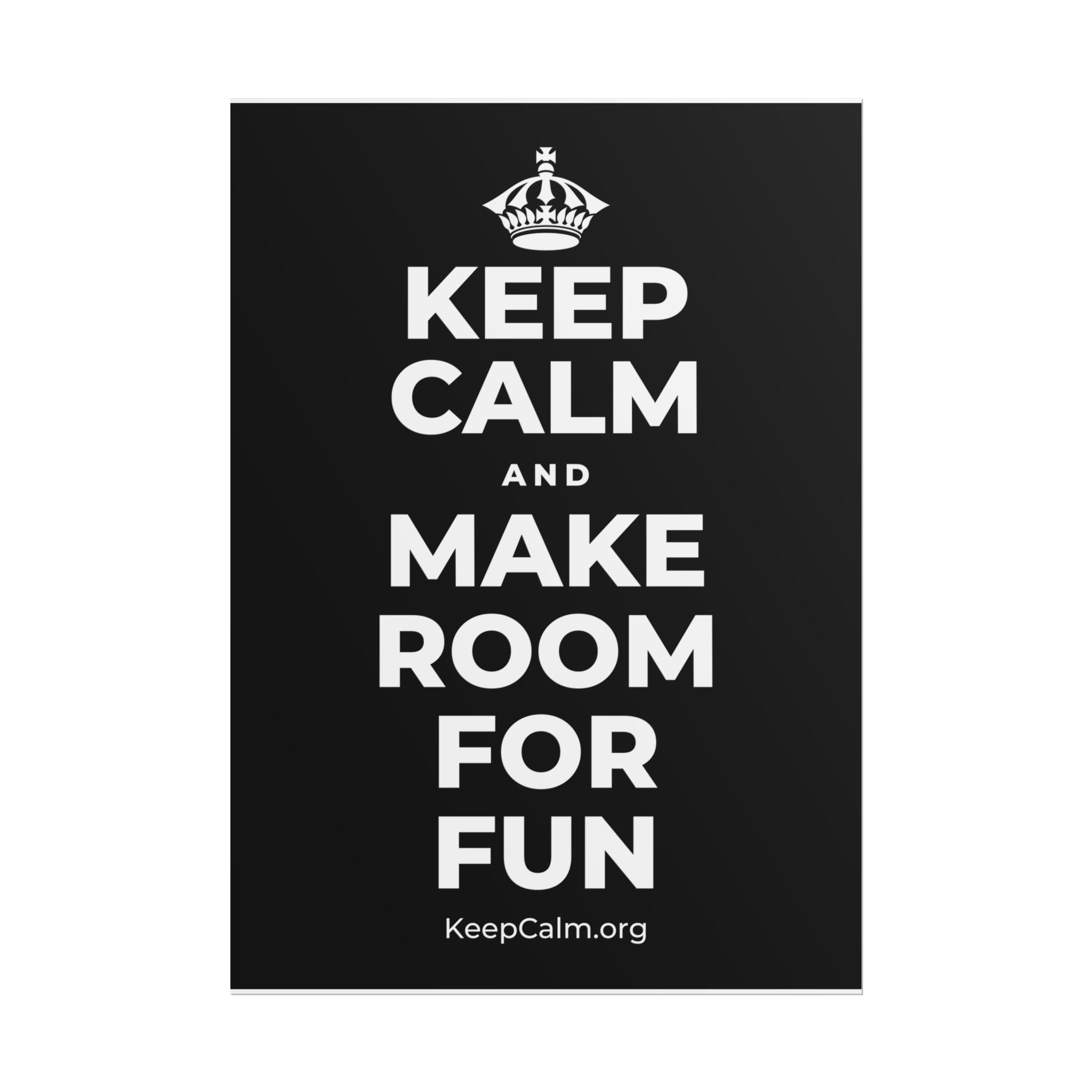 KEEP CALM AND MAKE ROOM FOR FUN Poster