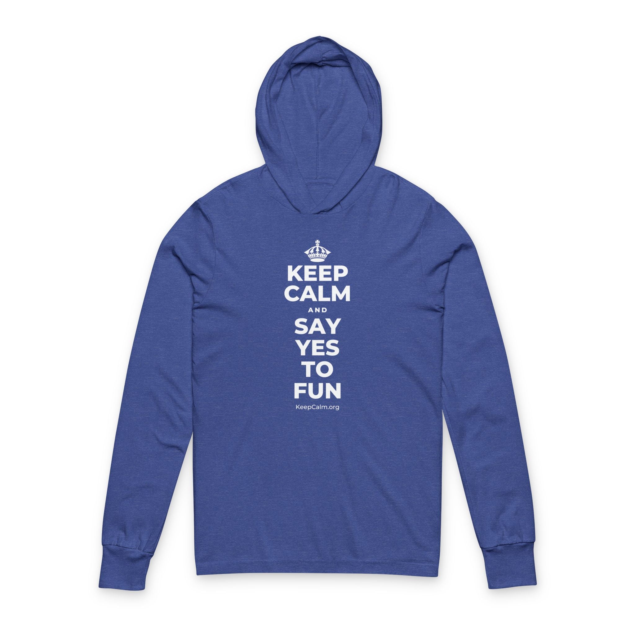 KEEP CALM AND SAY YES TO FUN Hooded Long Sleeve Tee