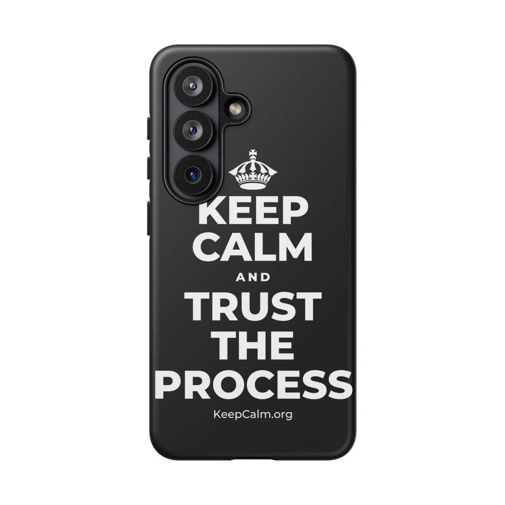 KEEP CALM AND TRUST THE PROCESS Phone Case