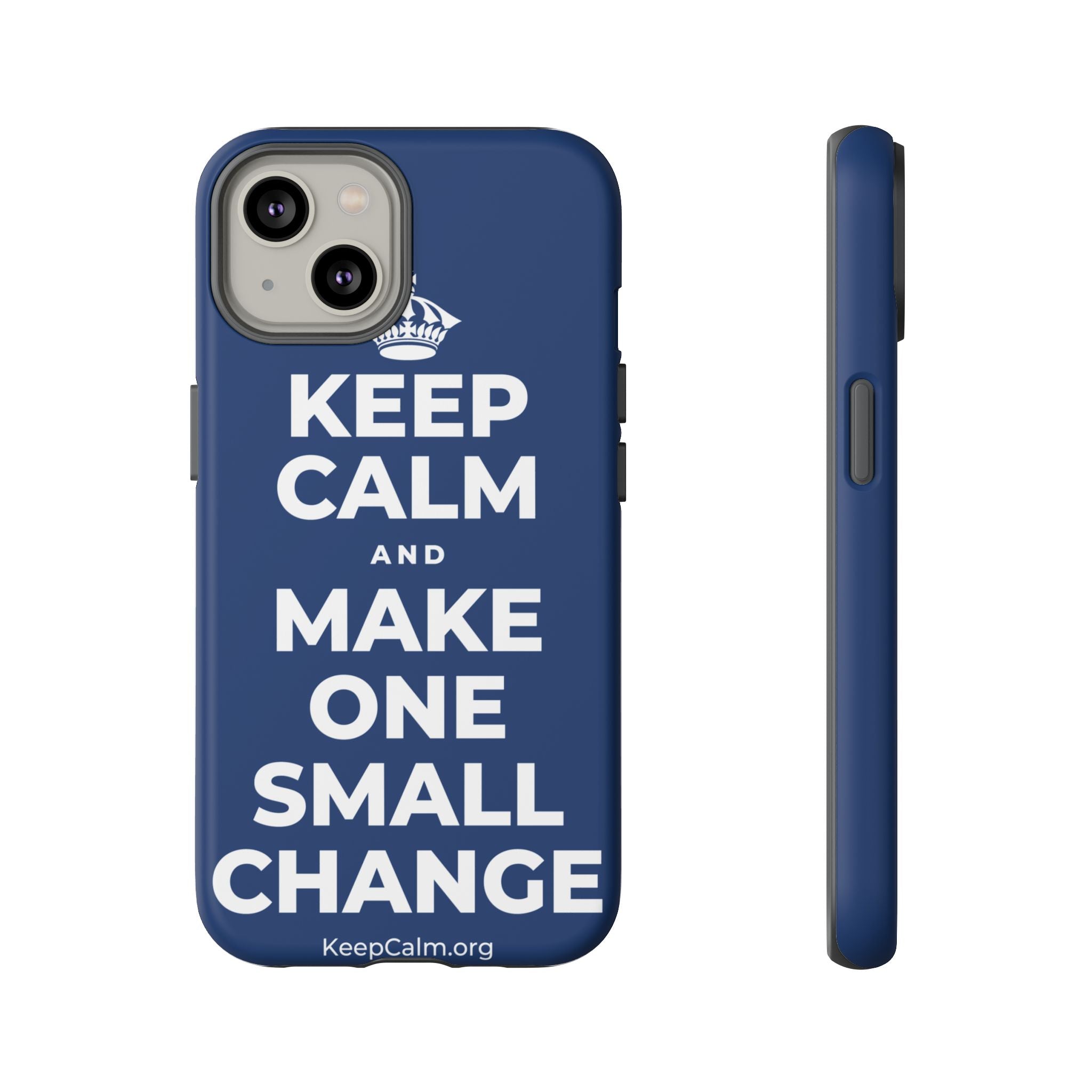 KEEP CALM AND MAKE ONE SMALL CHANGE Phone Case