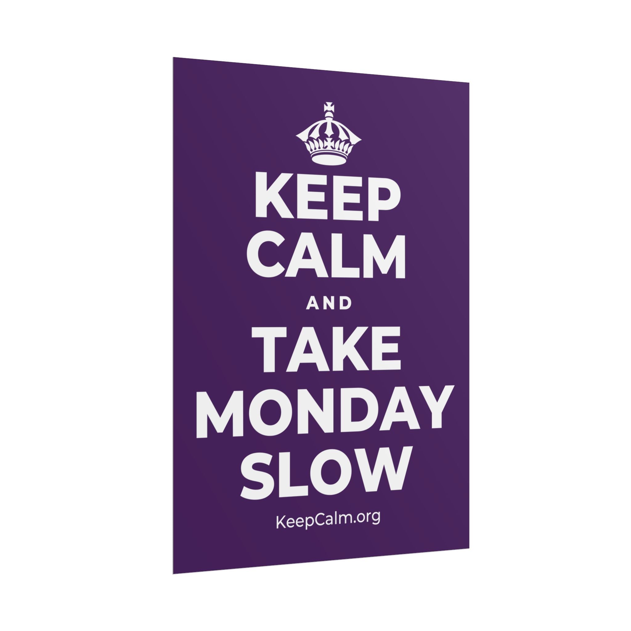 KEEP CALM AND TAKE MONDAY SLOW Poster