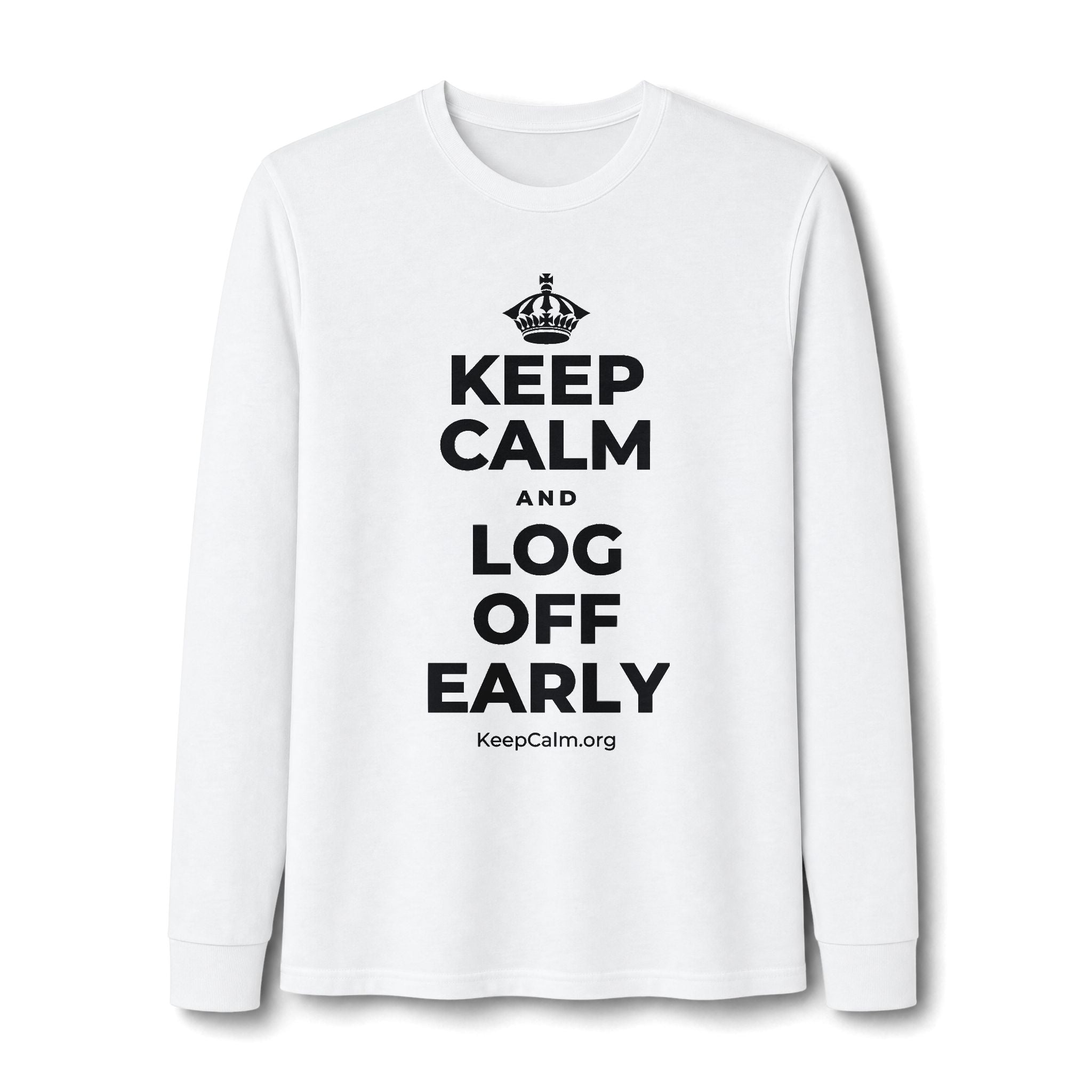 KEEP CALM AND LOG OFF EARLY Long Sleeve Tee