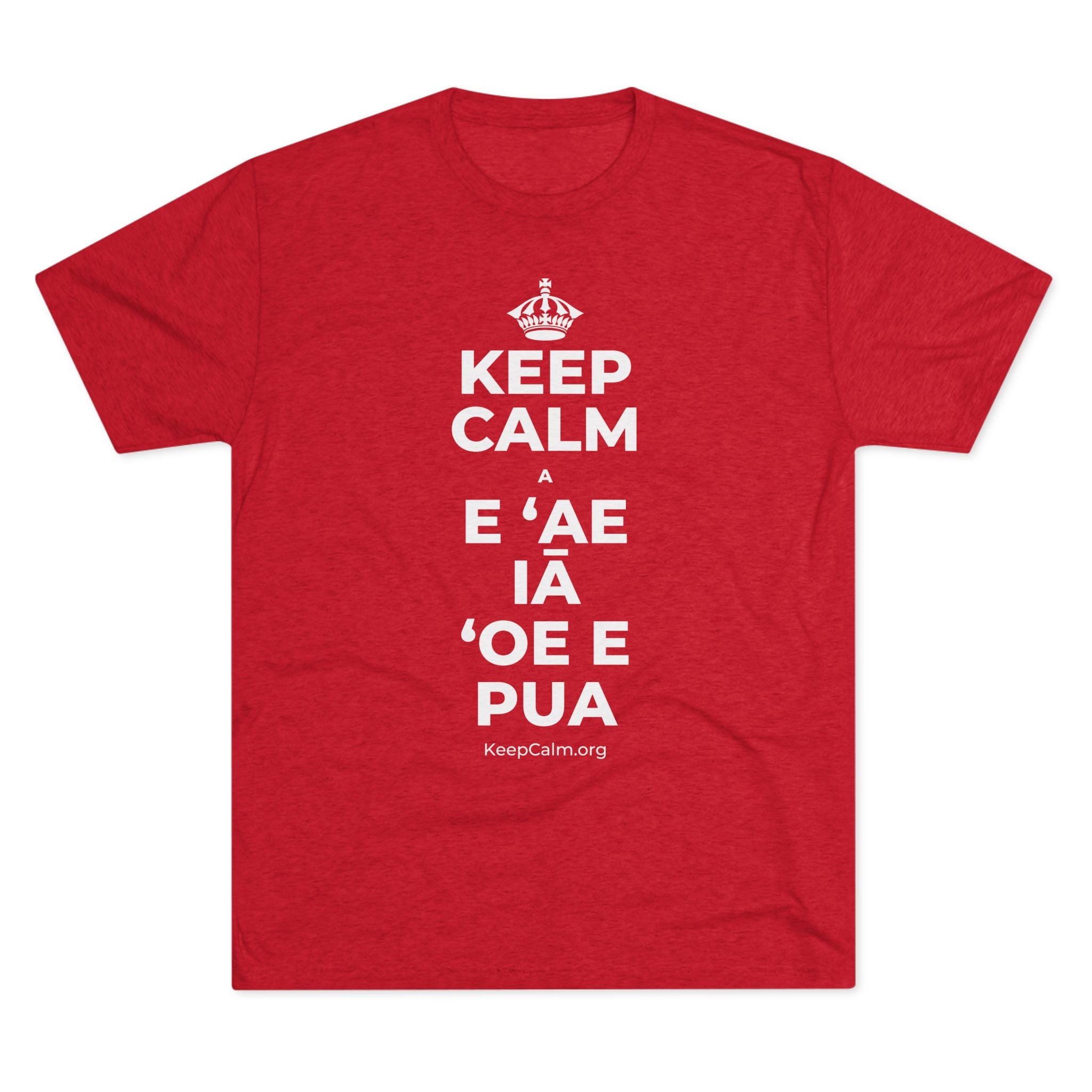 KEEP CALM A E ʻAE IĀ ʻOE E PUA Tri-Blend Tee