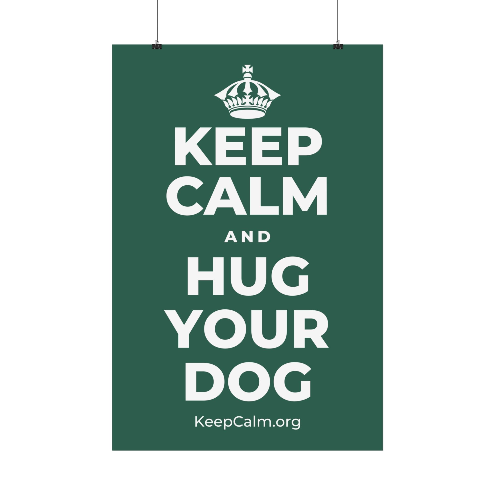 KEEP CALM AND HUG YOUR DOG Satin Poster