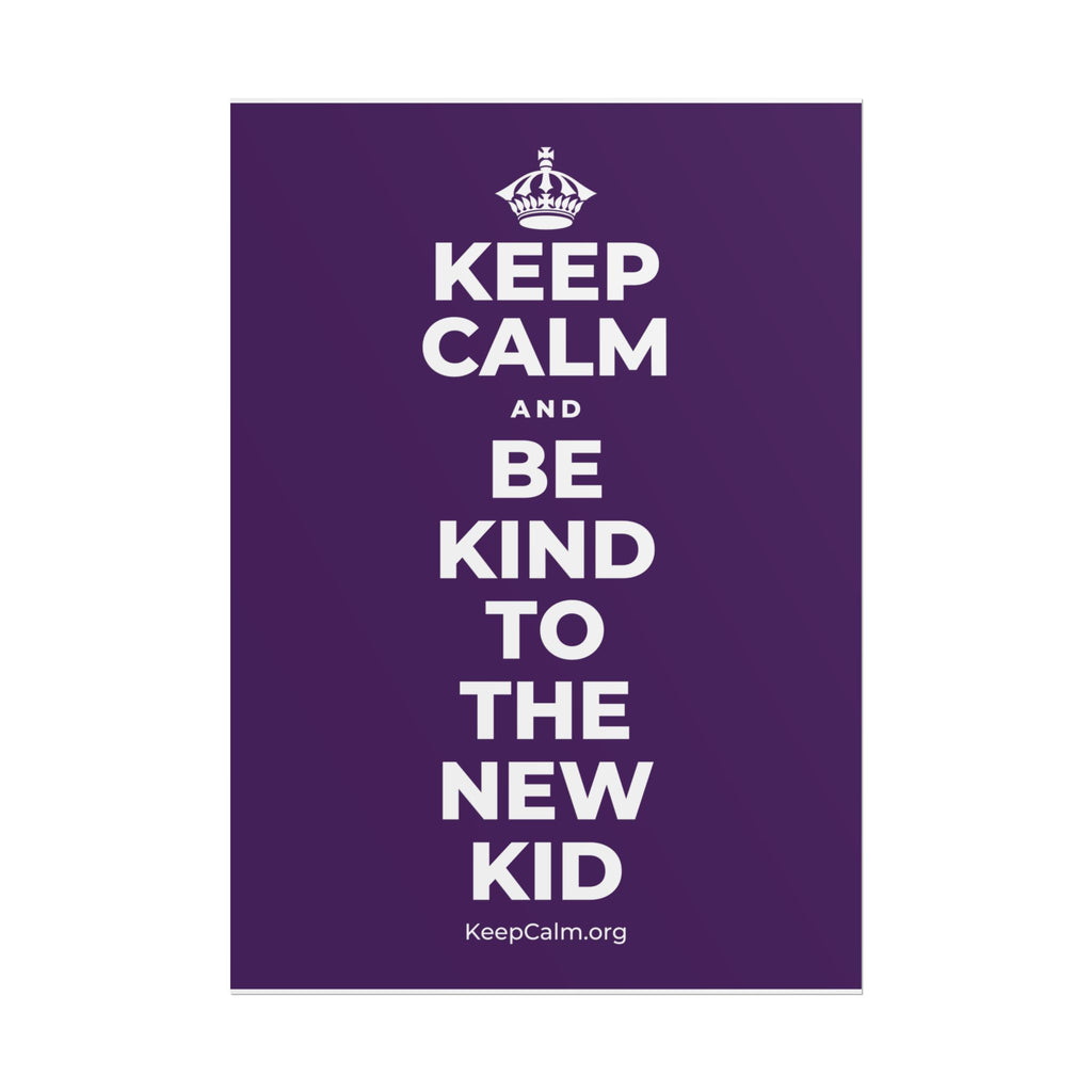 KEEP CALM AND BE KIND TO THE NEW KID Poster