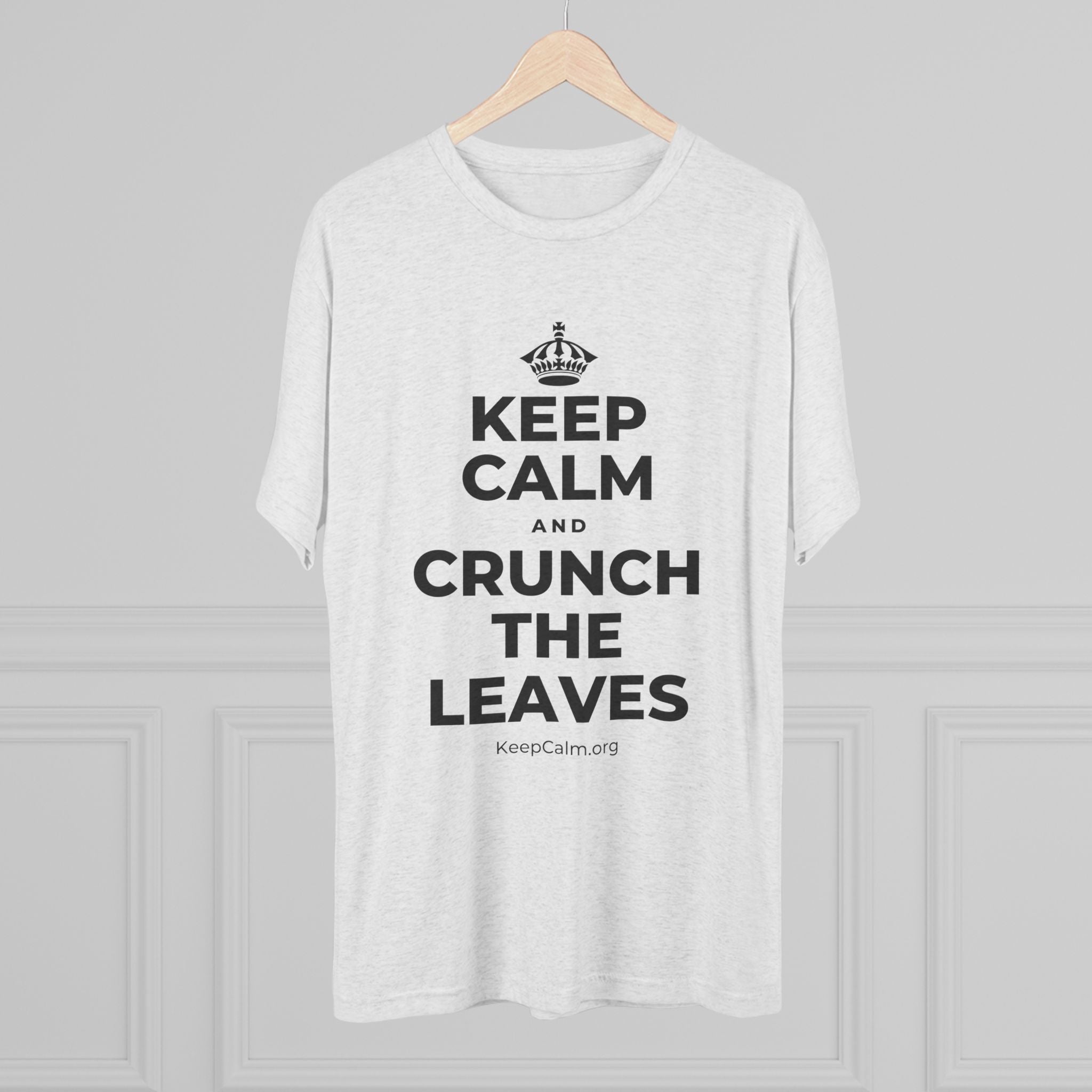 KEEP CALM AND CRUNCH THE LEAVES Tri-Blend Tee