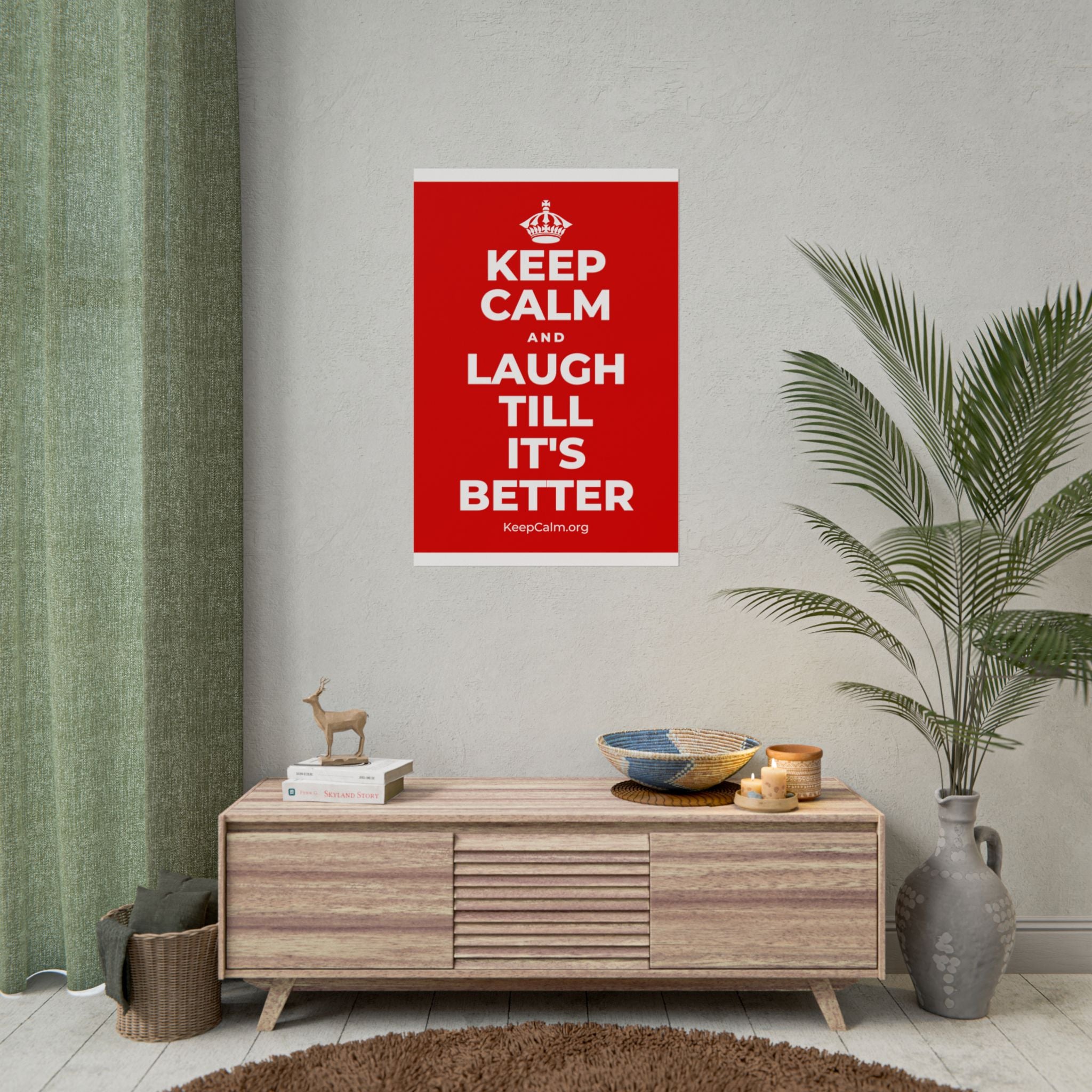 KEEP CALM AND LAUGH TILL IT'S BETTER Poster
