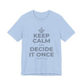 KEEP CALM AND DECIDE IT ONCE T-Shirt (Baby Blue–Silver)