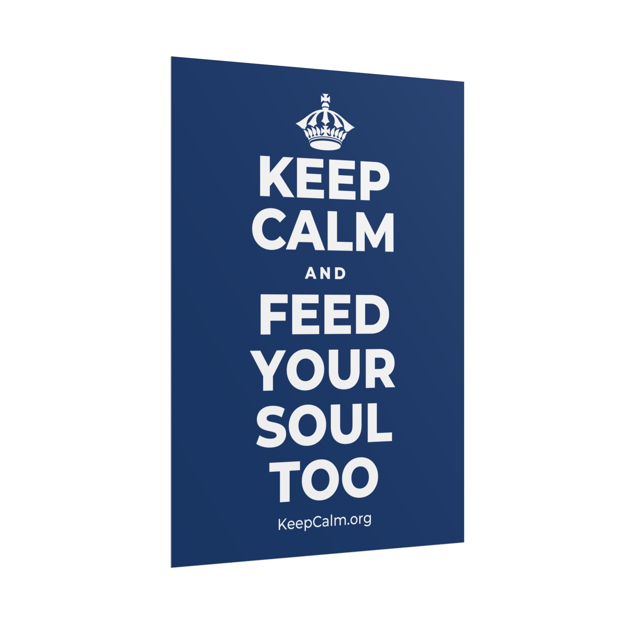 KEEP CALM AND FEED YOUR SOUL TOO Poster