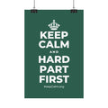 KEEP CALM AND HARD PART FIRST Satin Poster