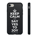 KEEP CALM AND SAY YES TO JOY Phone Case (Dark)