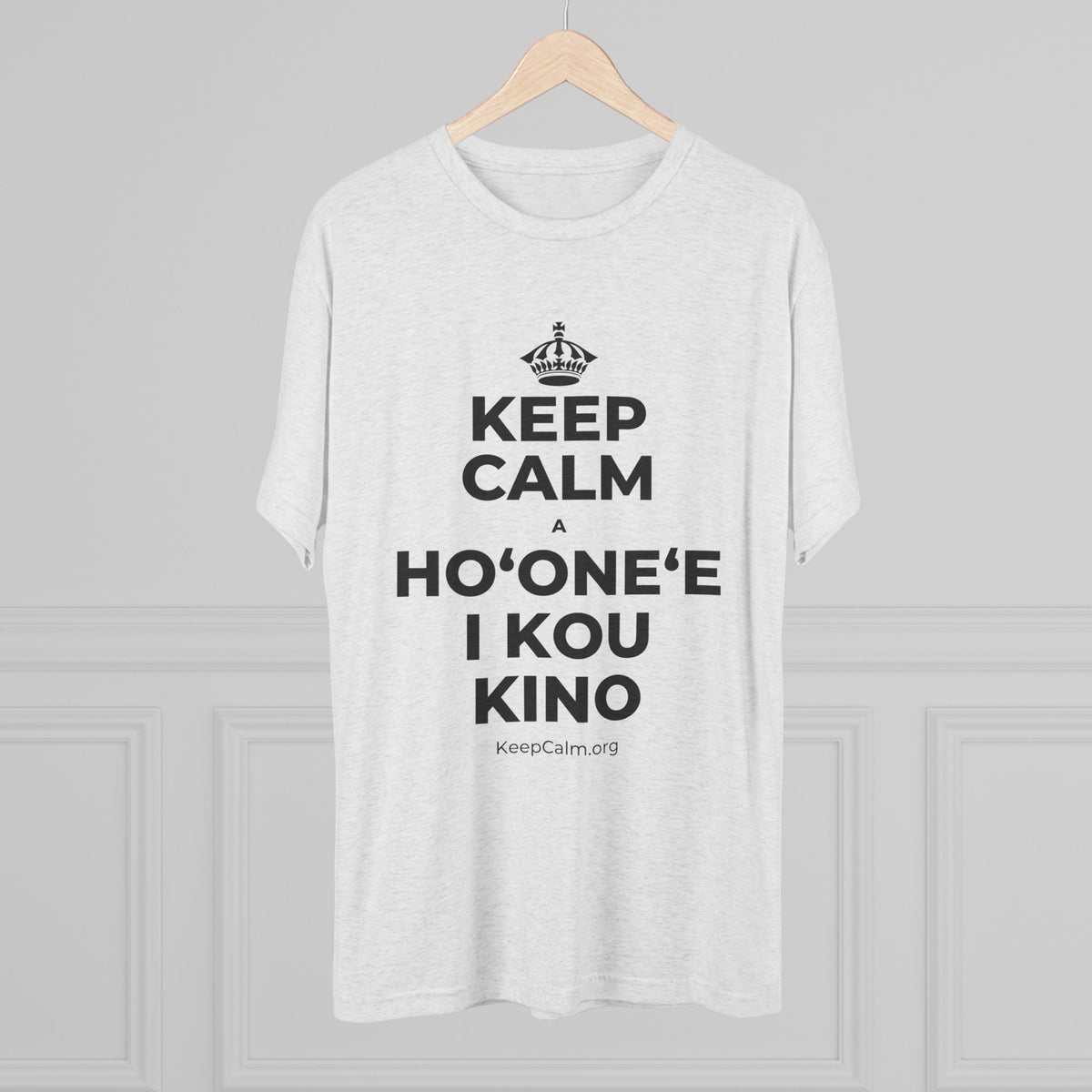 KEEP CALM A HOʻONEʻE I KOU KINO Tri-Blend Tee