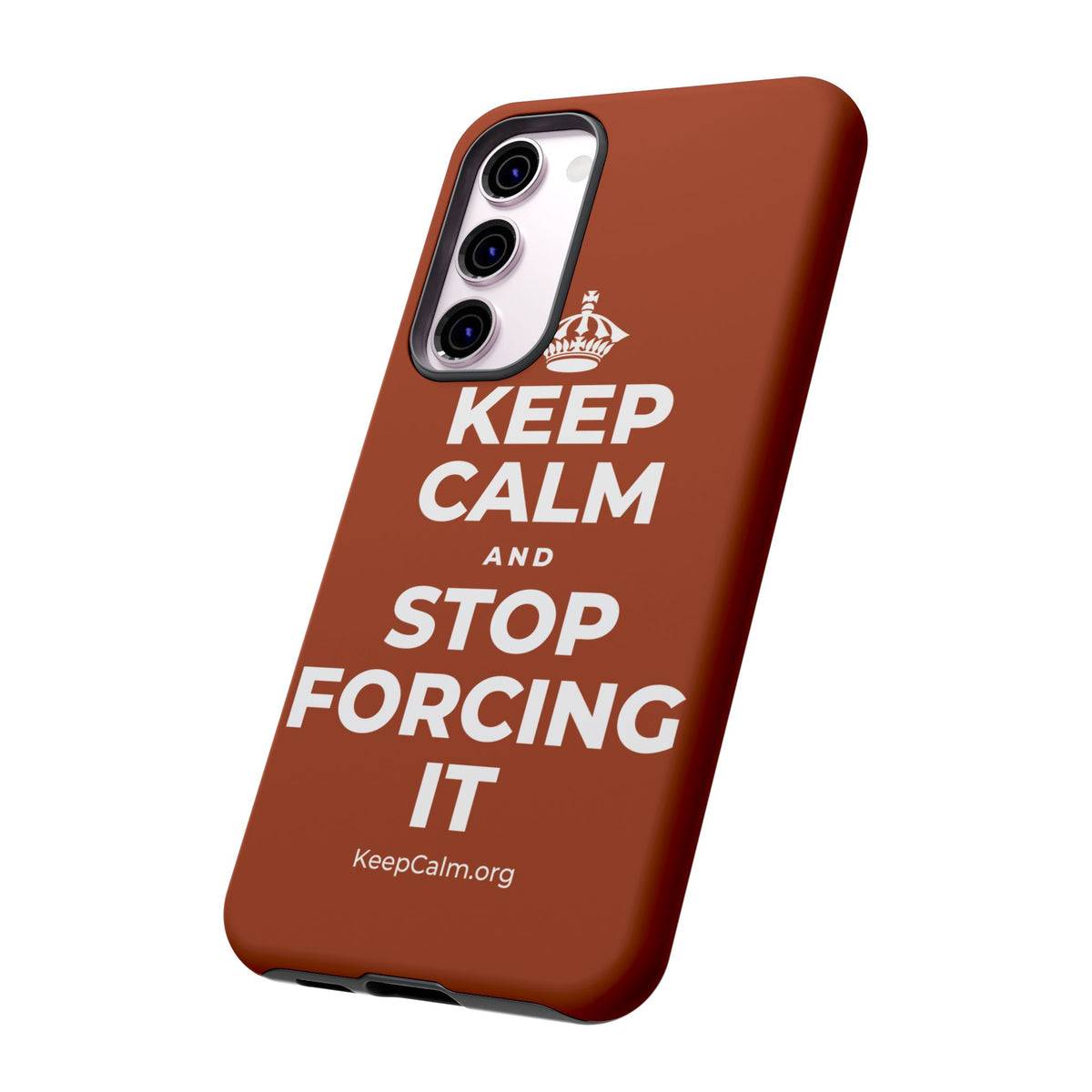 KEEP CALM AND STOP FORCING IT Phone Case