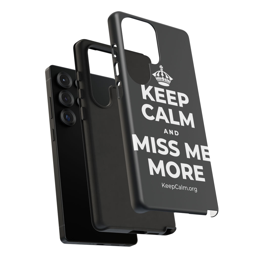 KEEP CALM AND MISS ME MORE Phone Case (Dark)