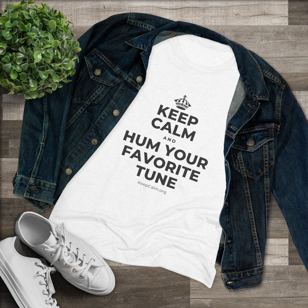 KEEP CALM AND HUM YOUR FAVORITE TUNE Women's Tri-Blend Tee