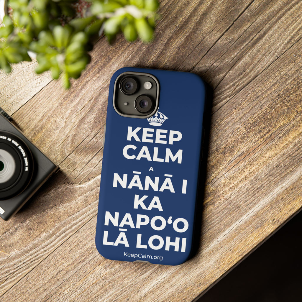 KEEP CALM A NĀNĀ I KA NAPOʻO LĀ LOHI Phone Case