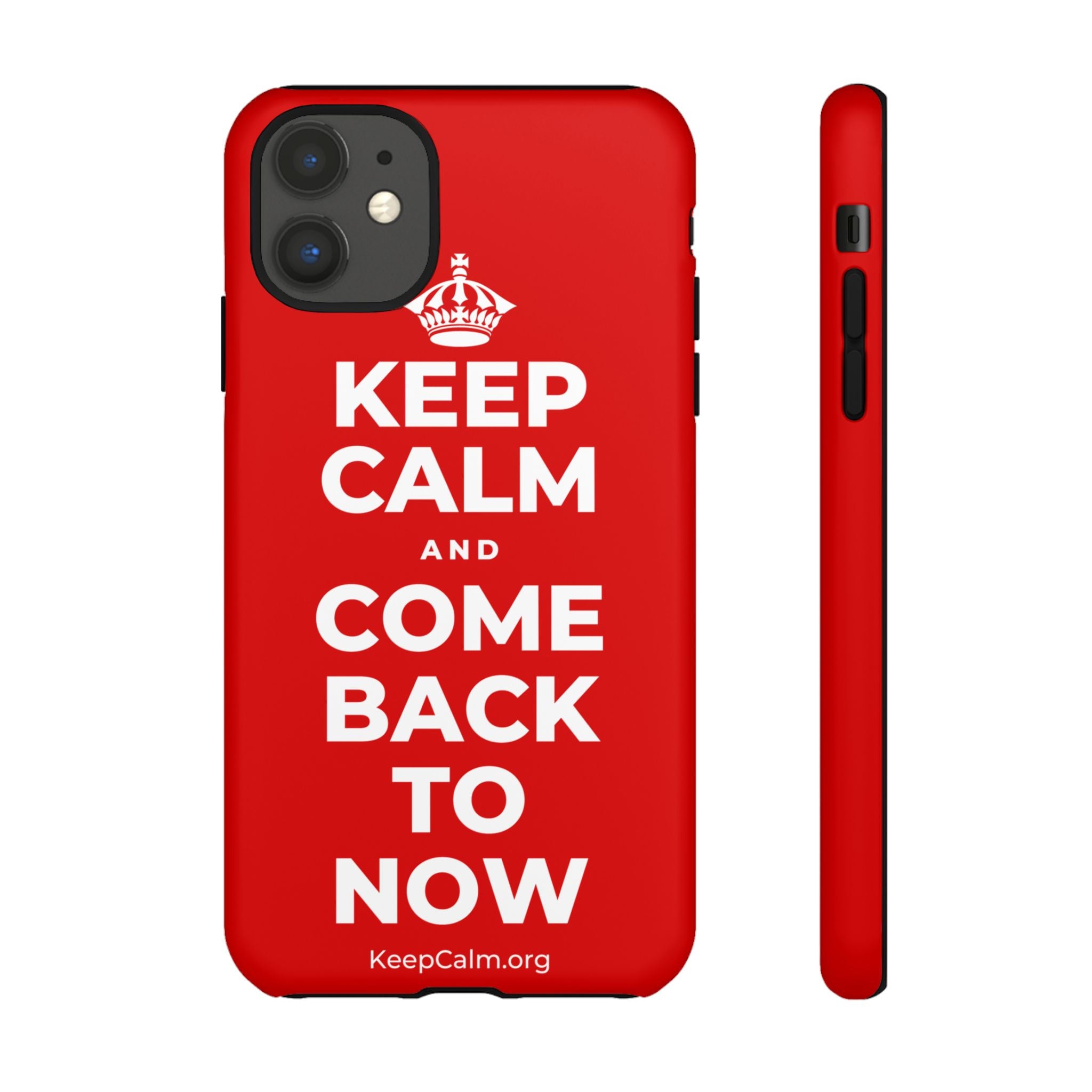 KEEP CALM AND COME BACK TO NOW Phone Case
