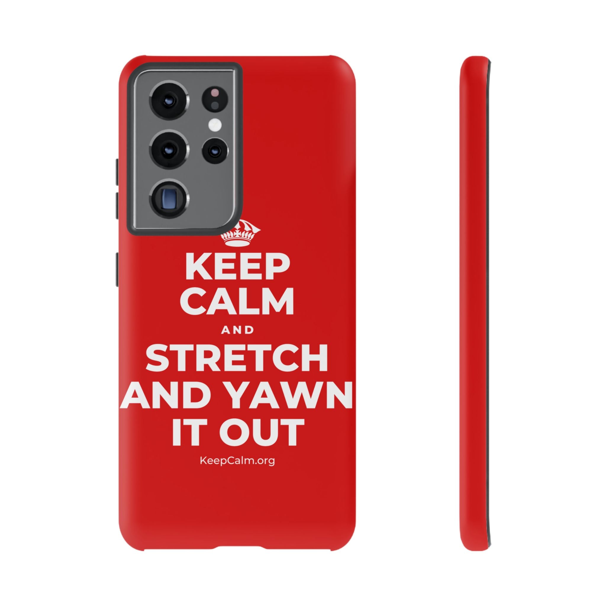 KEEP CALM AND STRETCH AND YAWN IT OUT Phone Case