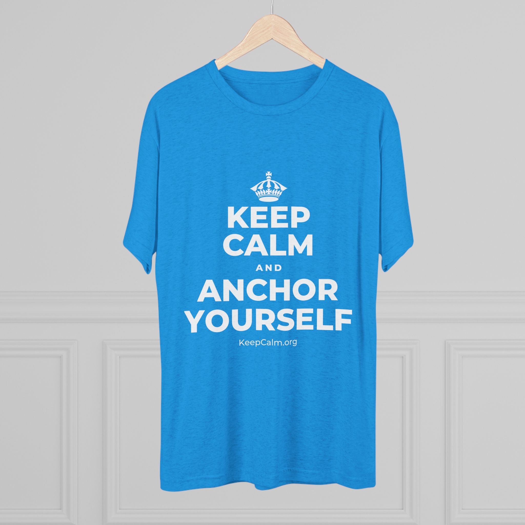 KEEP CALM AND ANCHOR YOURSELF Tri-Blend Tee